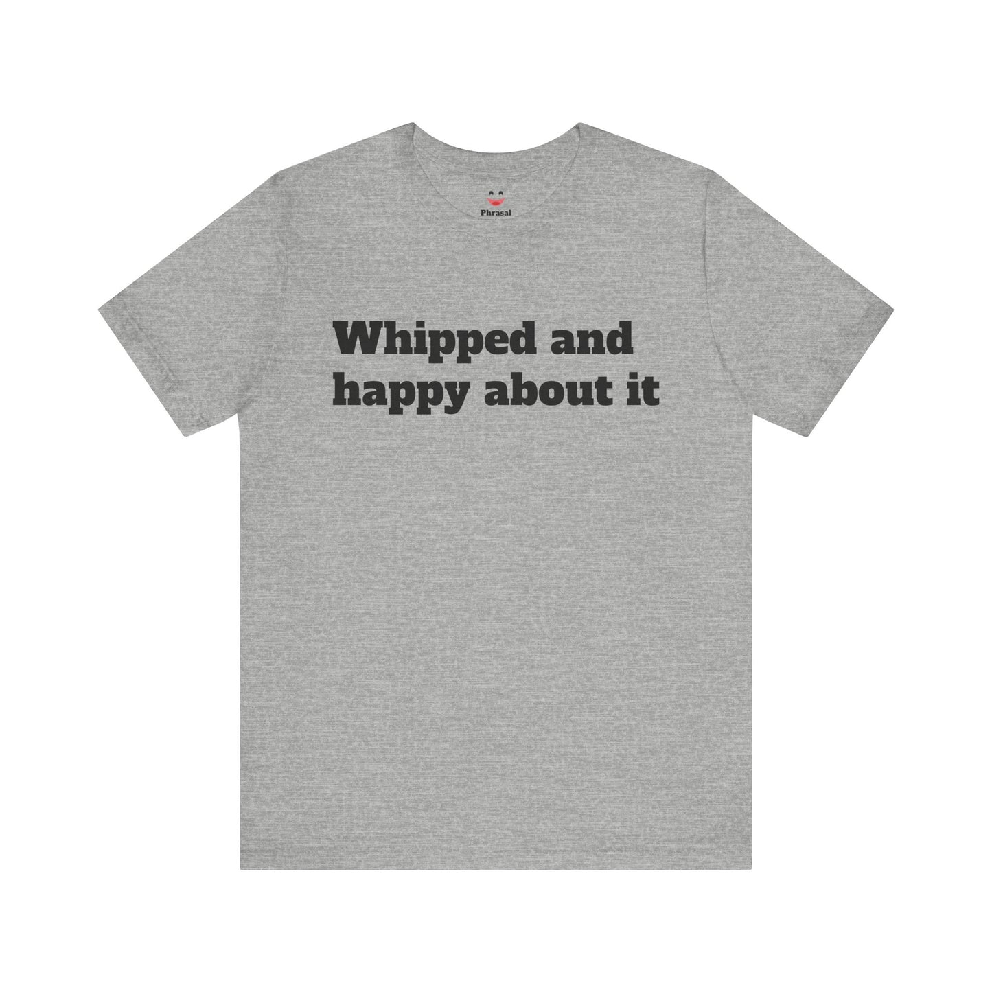 Sassy Love Shirts - "Whipped And Happy About It"