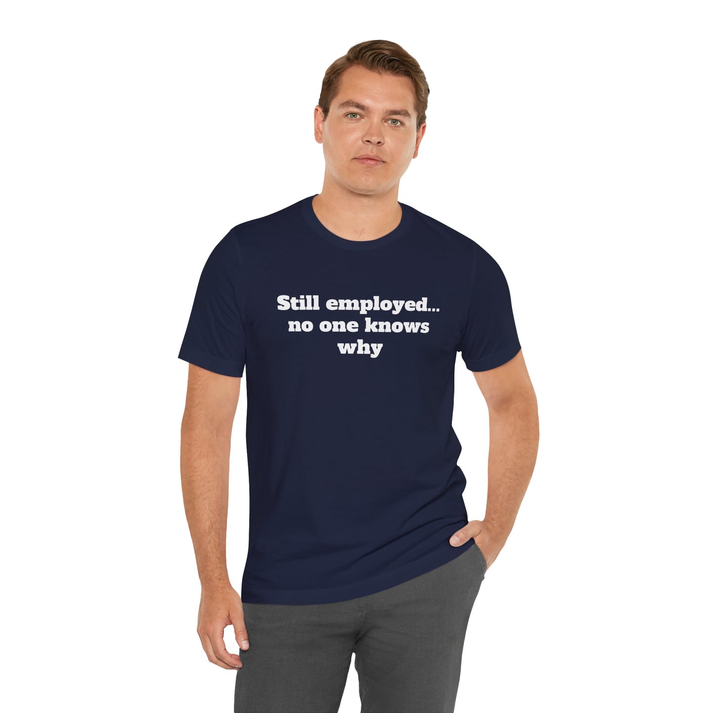 Workday Survivor Shirts - "Still Employed... No One Knows Why"