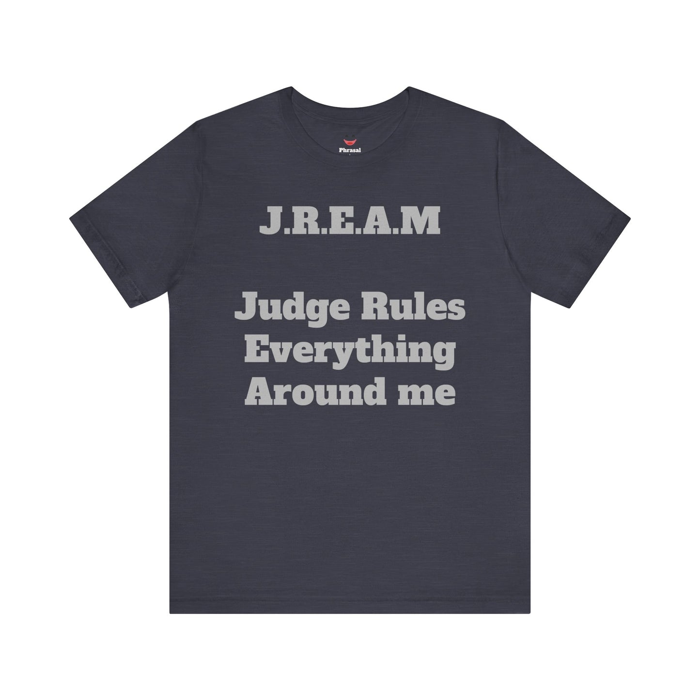 J.R.E.A.M. "Judge Rules Everything Around Me"
