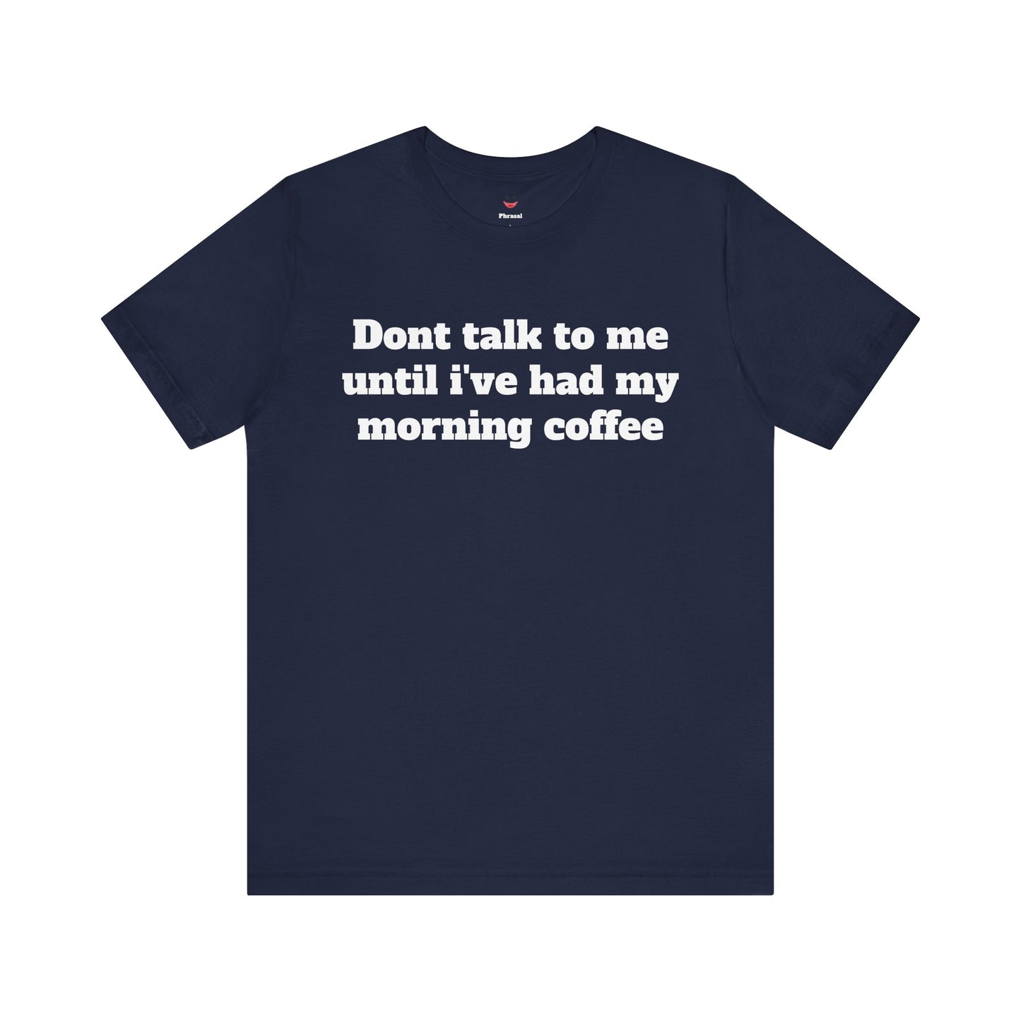 Workday Survivor Shirts - "Dont Talk To Me Until I’ve Had My Morning Coffee"