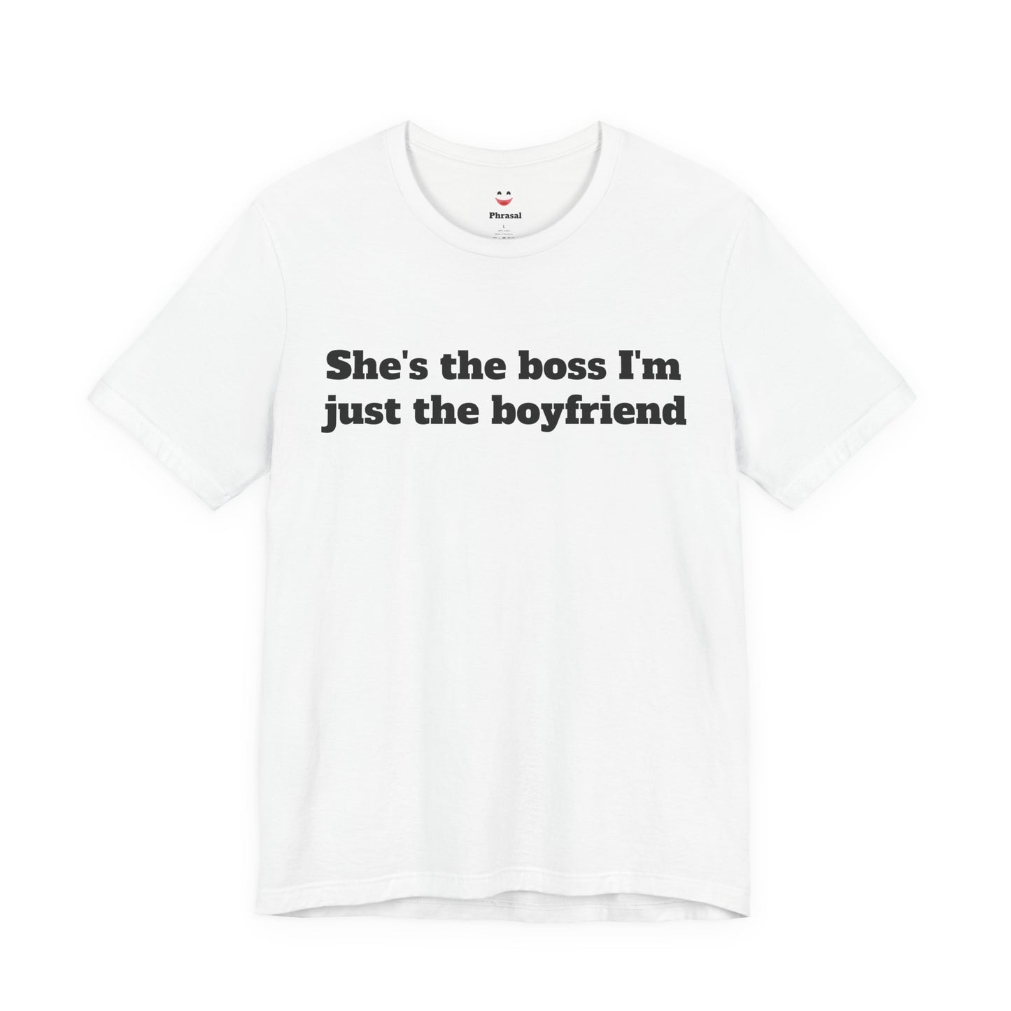 Sassy Love Shirts - "She's the Boss I'm Just the Boyfriend"