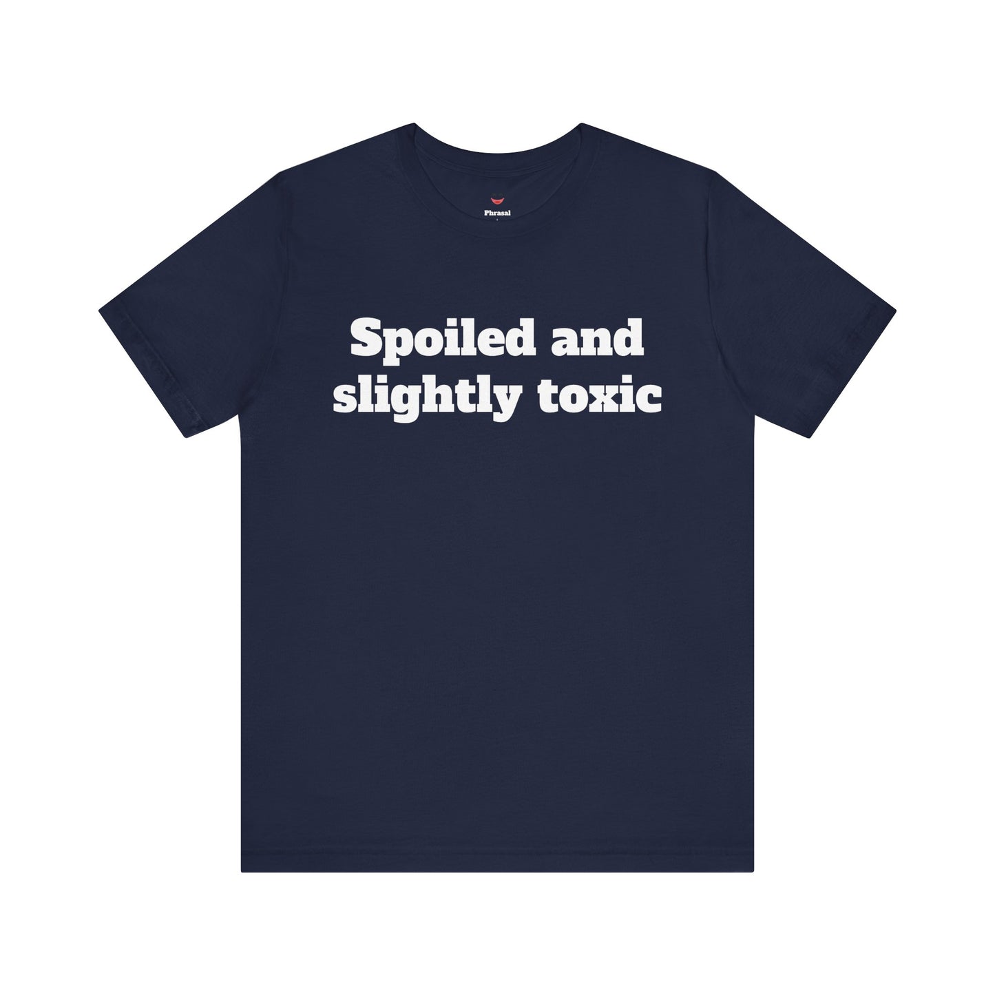 Sassy Love Shirts - "Spoiled and Slightly Toxic"