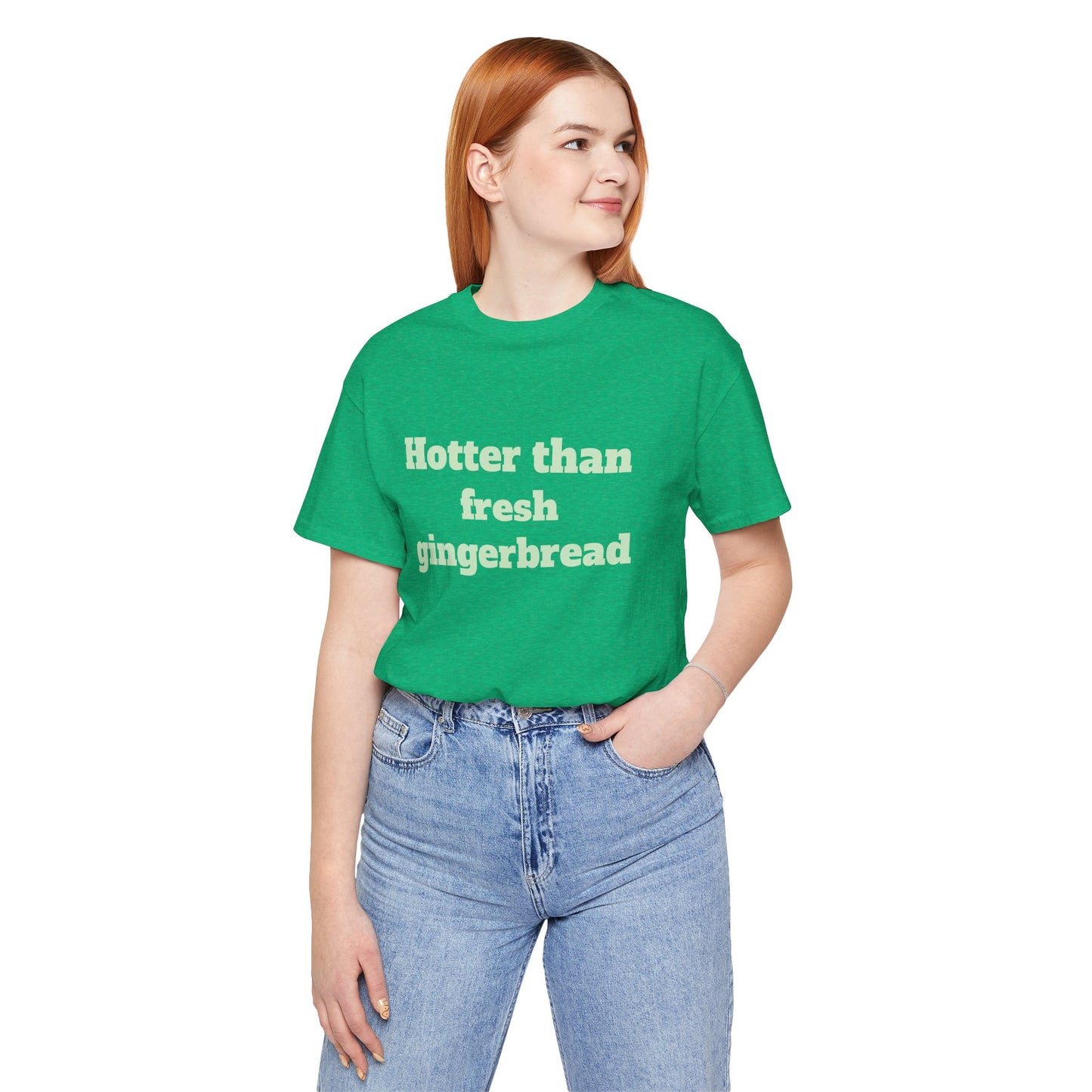 Festive Short Sleeve Tee - "Hotter than fresh gingerbread"