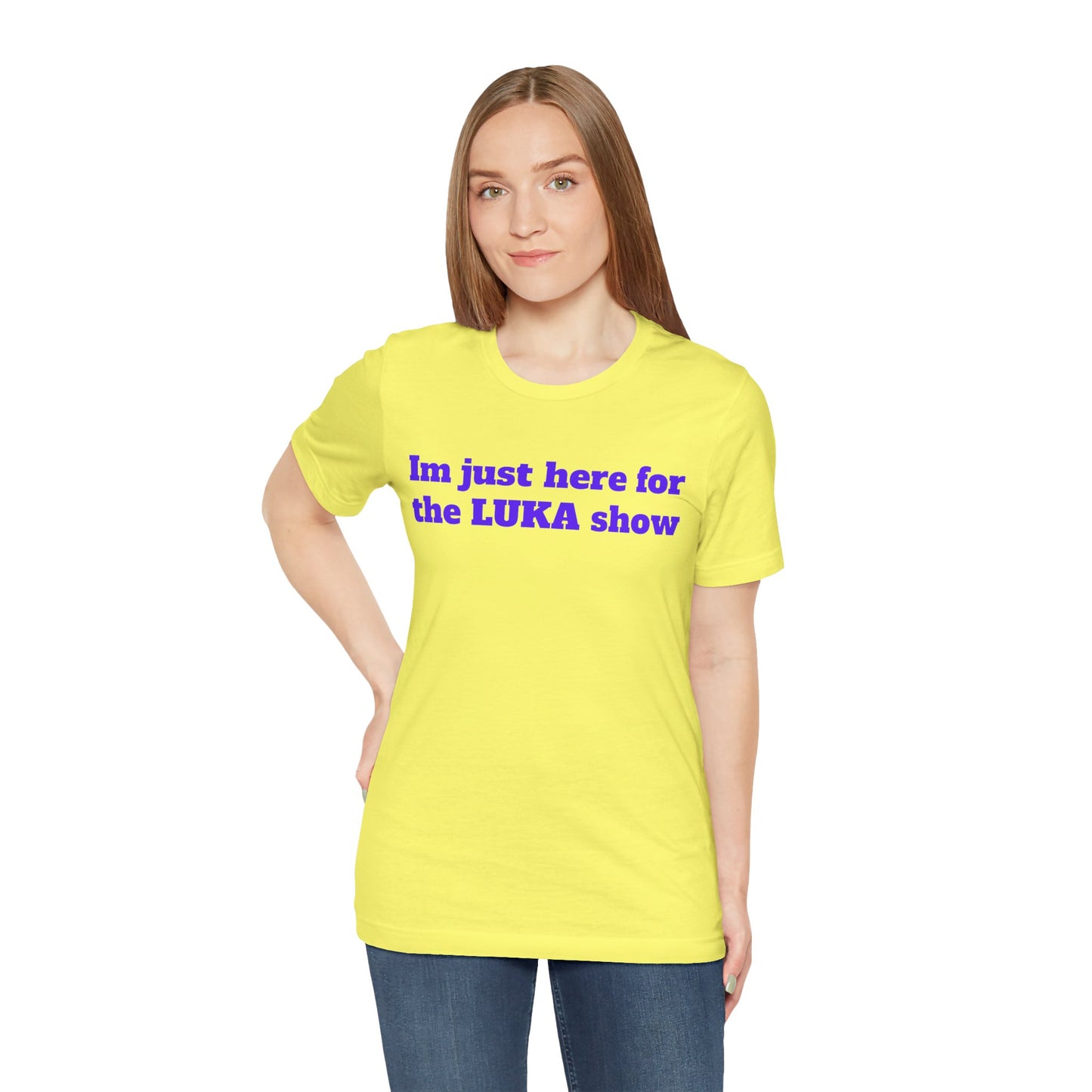 I'm Just Here for the LUKA Show T-Shirt
