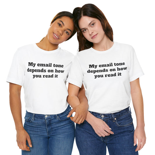 Workday Survivor Shirts - "My Email Tone Depends On How You Read It"