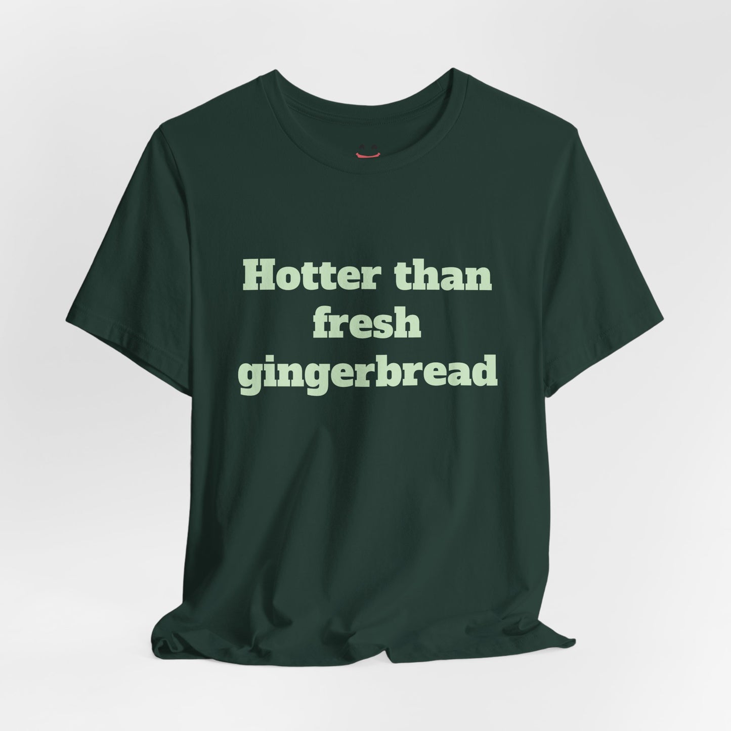 Festive Short Sleeve Tee - "Hotter than fresh gingerbread"