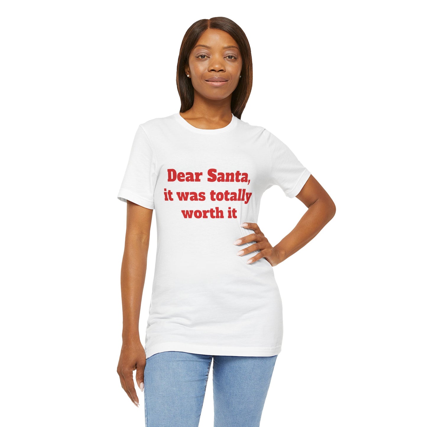 Festive Short Sleeve Tee - "Dear Santa, it was totally worth it"