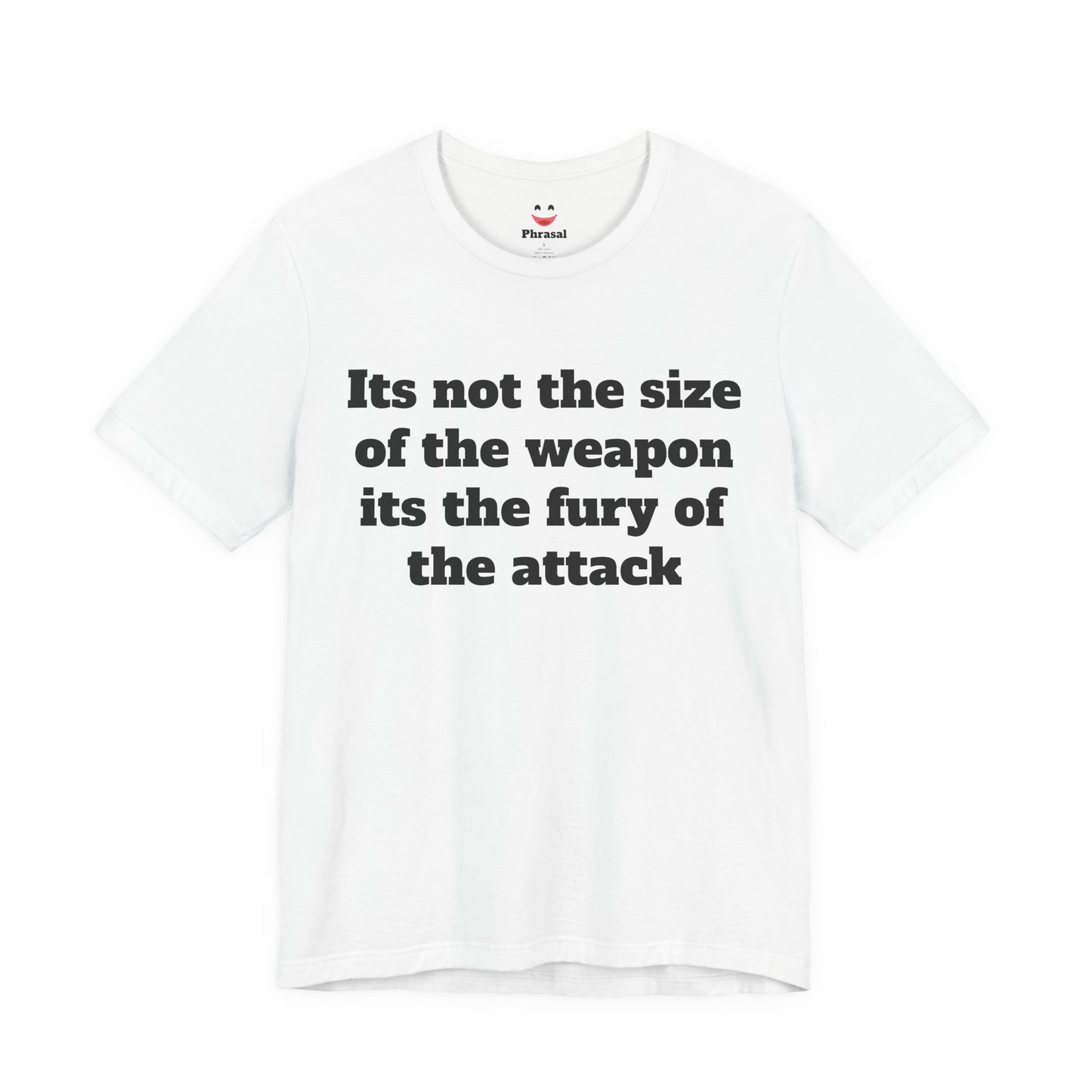 Sassy Love Shirt - "It's Not the Size of the Weapon, It's the Fury of the Attack"