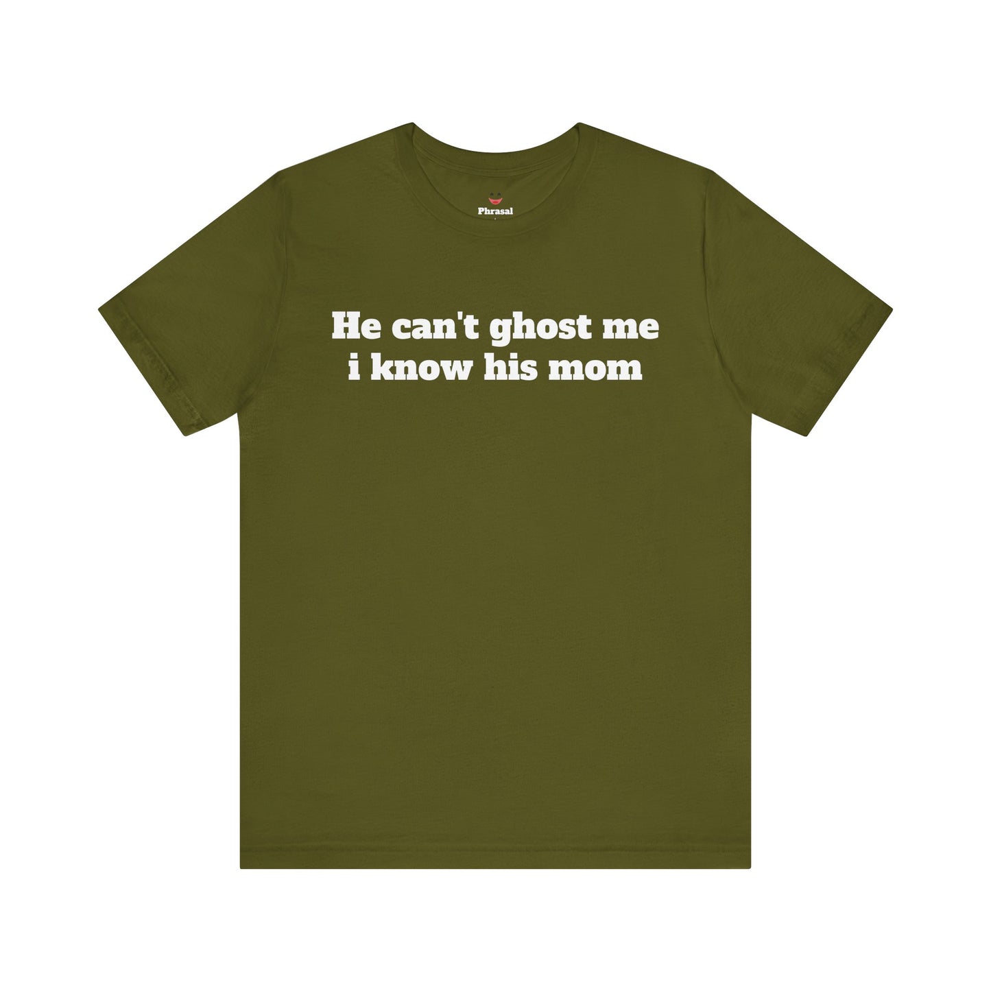 Sassy Love Shirts - "He Can't Ghost Me I Know His Mom"