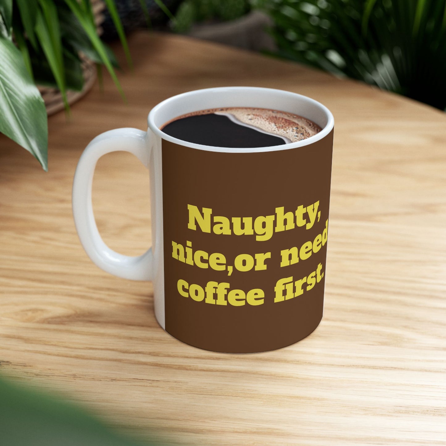 Funny Ceramic Mug - "Naughty, nice, or need coffee first." 11oz & 15oz