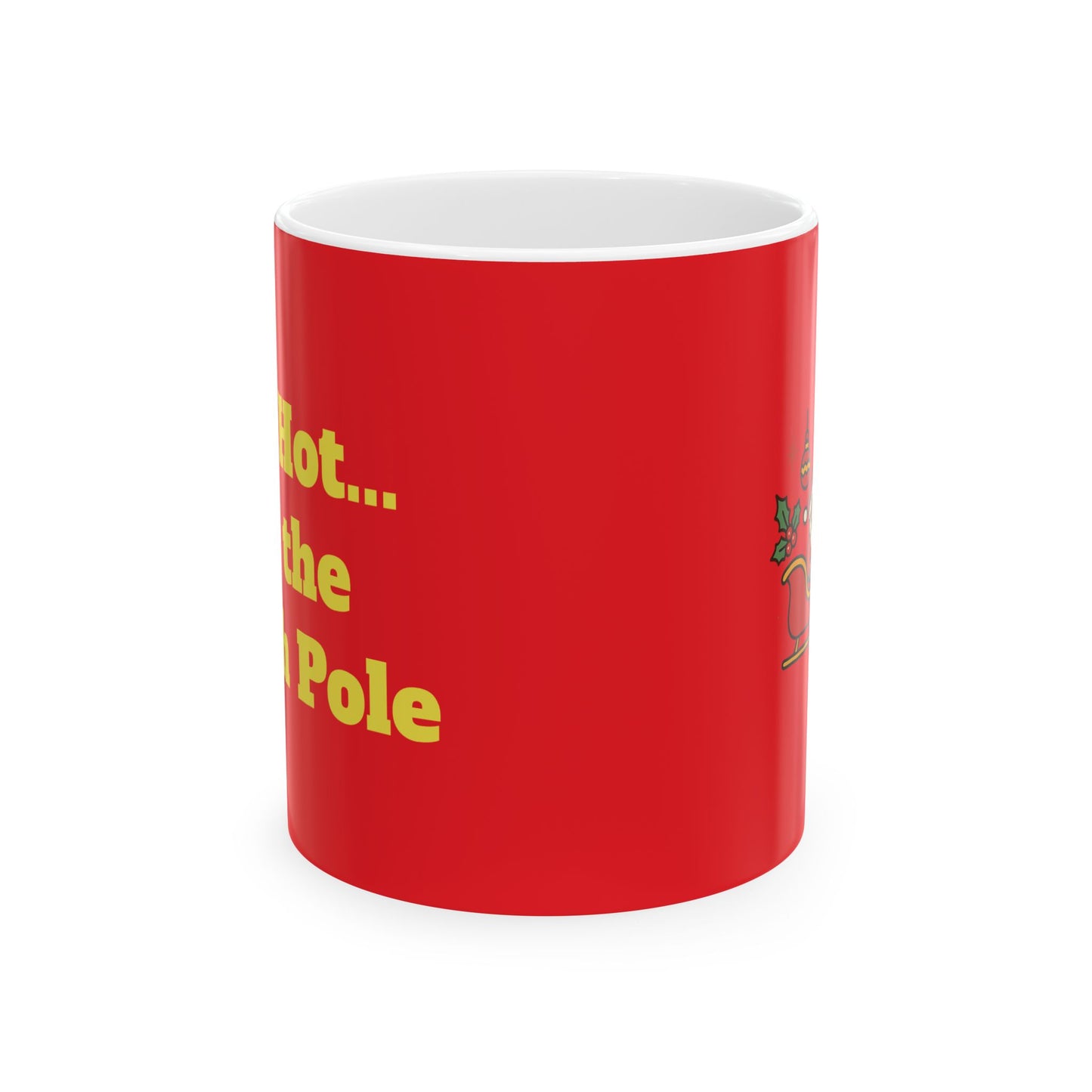 Funny Ceramic Mug - "Too Hot... for the North Pole" 11oz & 15oz