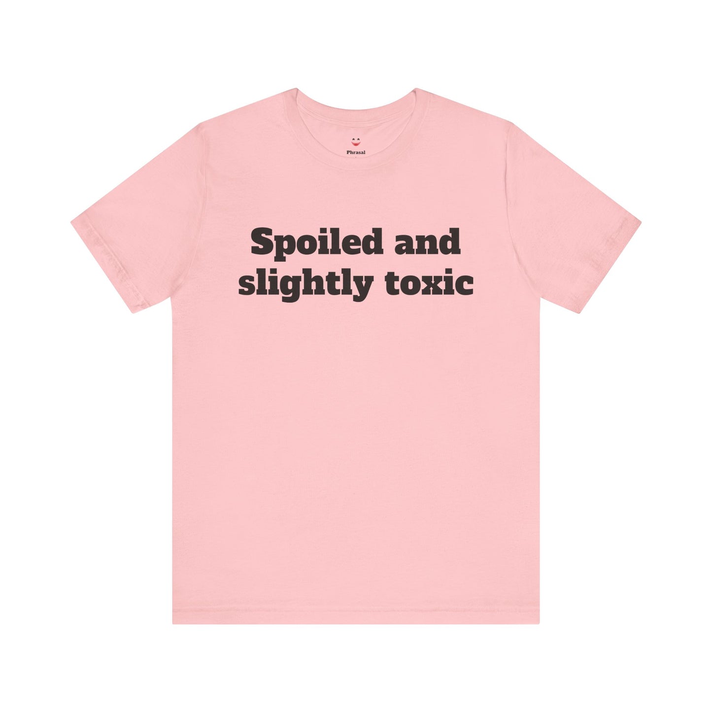 Sassy Love Shirts - "Spoiled and Slightly Toxic"