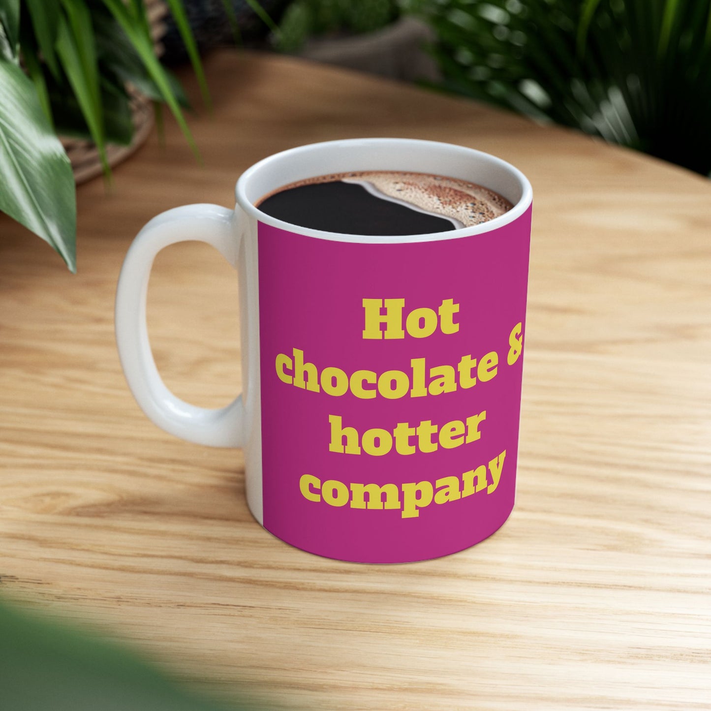 Funny Ceramic Mug - "Hot chocolate & hotter company" 11oz & 15oz