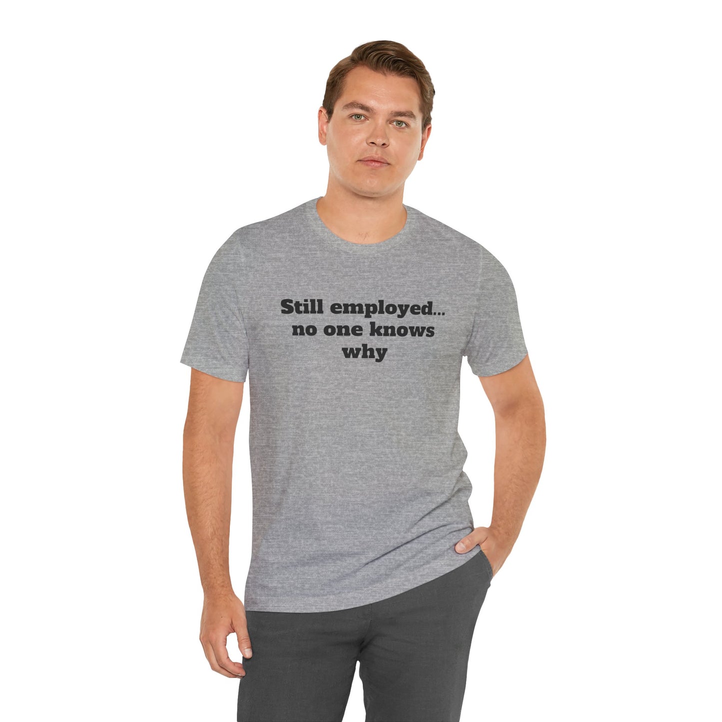Workday Survivor Shirts - "Still Employed... No One Knows Why"