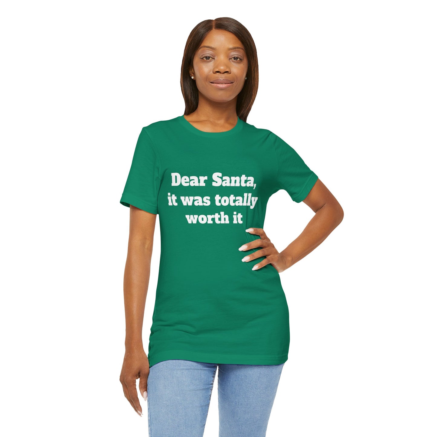 Festive Short Sleeve Tee - "Dear Santa, it was totally worth it"