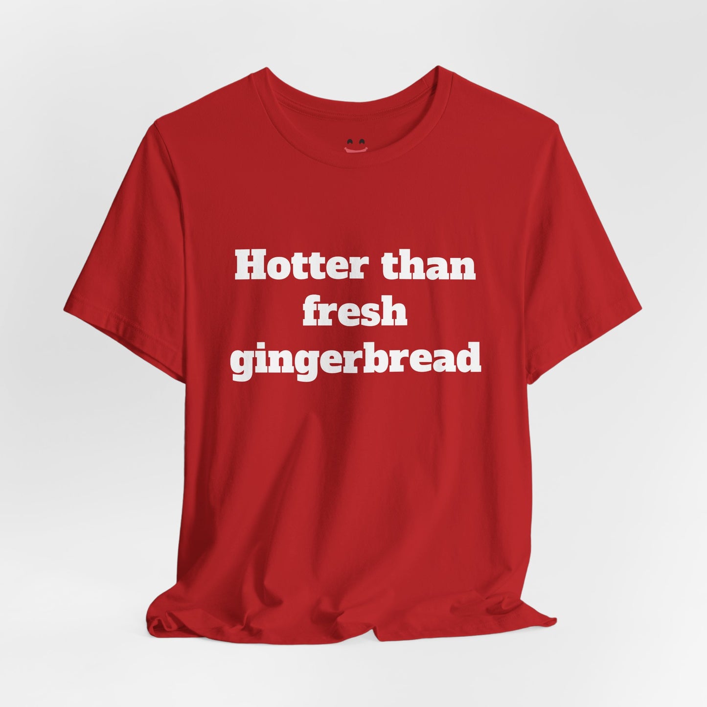 Festive Short Sleeve Tee - "Hotter than fresh gingerbread"