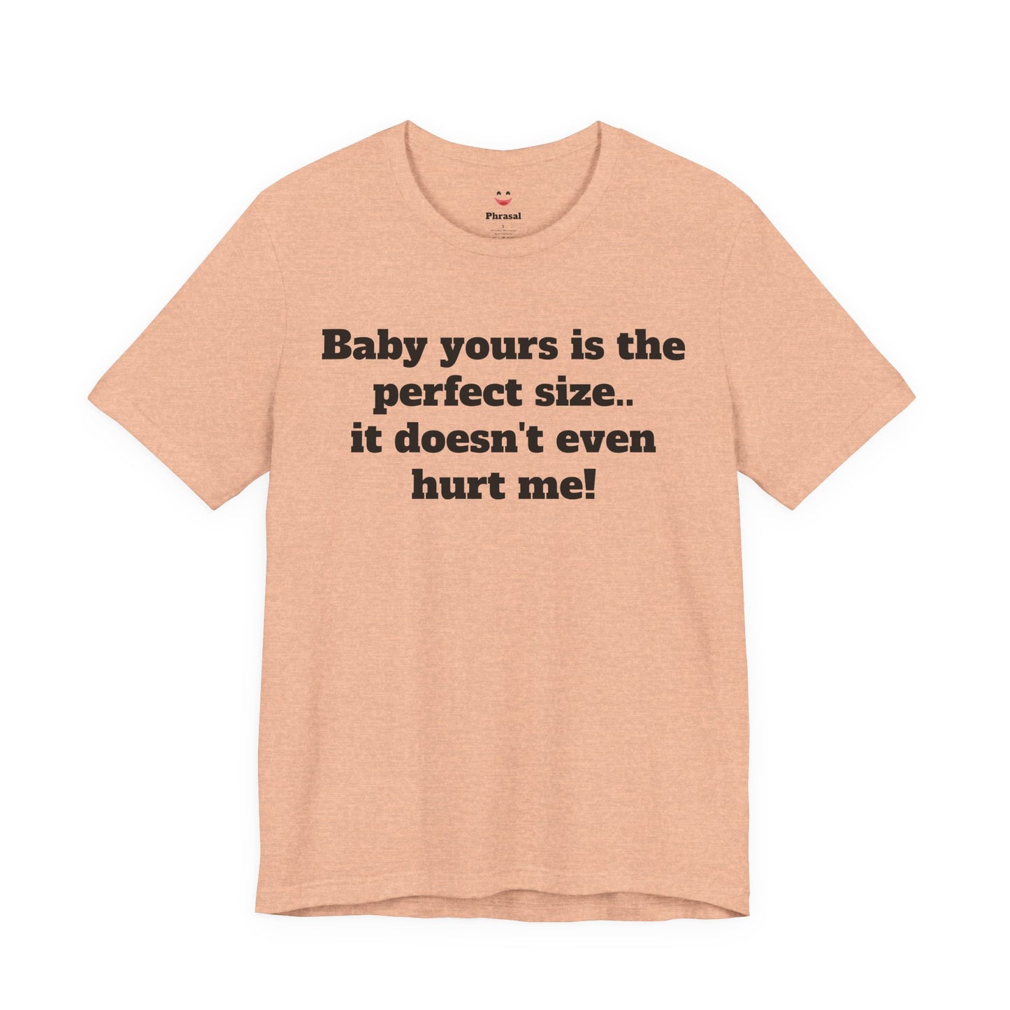 Sassy Love Shirts - "Baby Yours Is The Perfect Size"