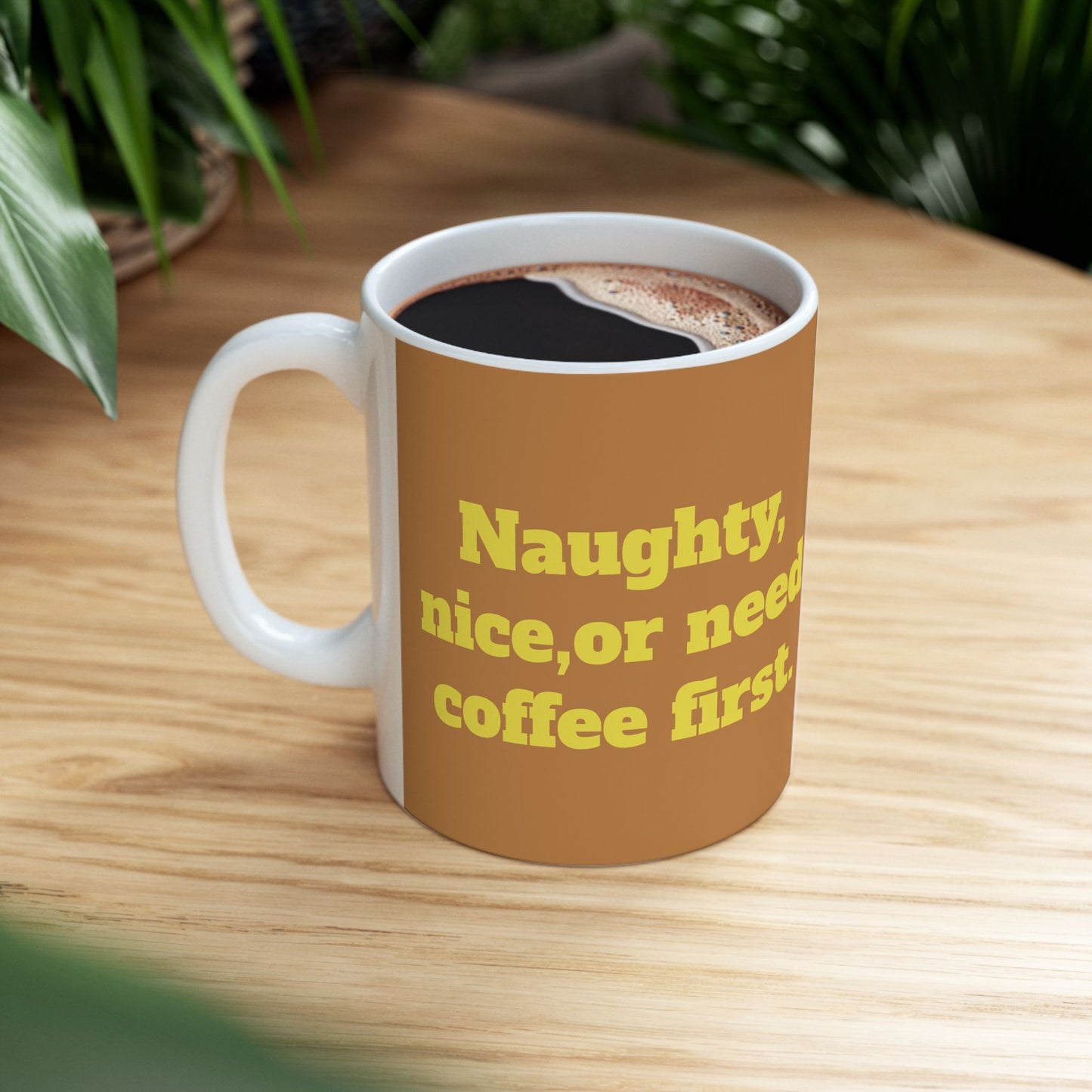 Funny Ceramic Mug - "Naughty, nice, or need coffee first." 11oz & 15oz