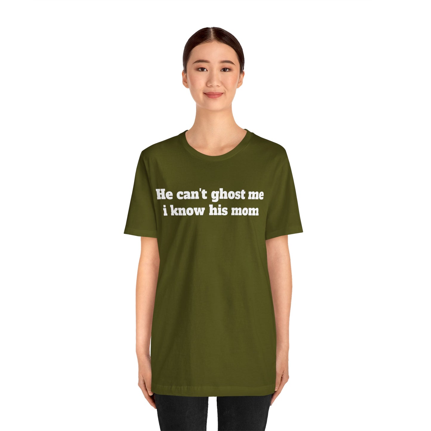 Sassy Love Shirts - "He Can't Ghost Me I Know His Mom"