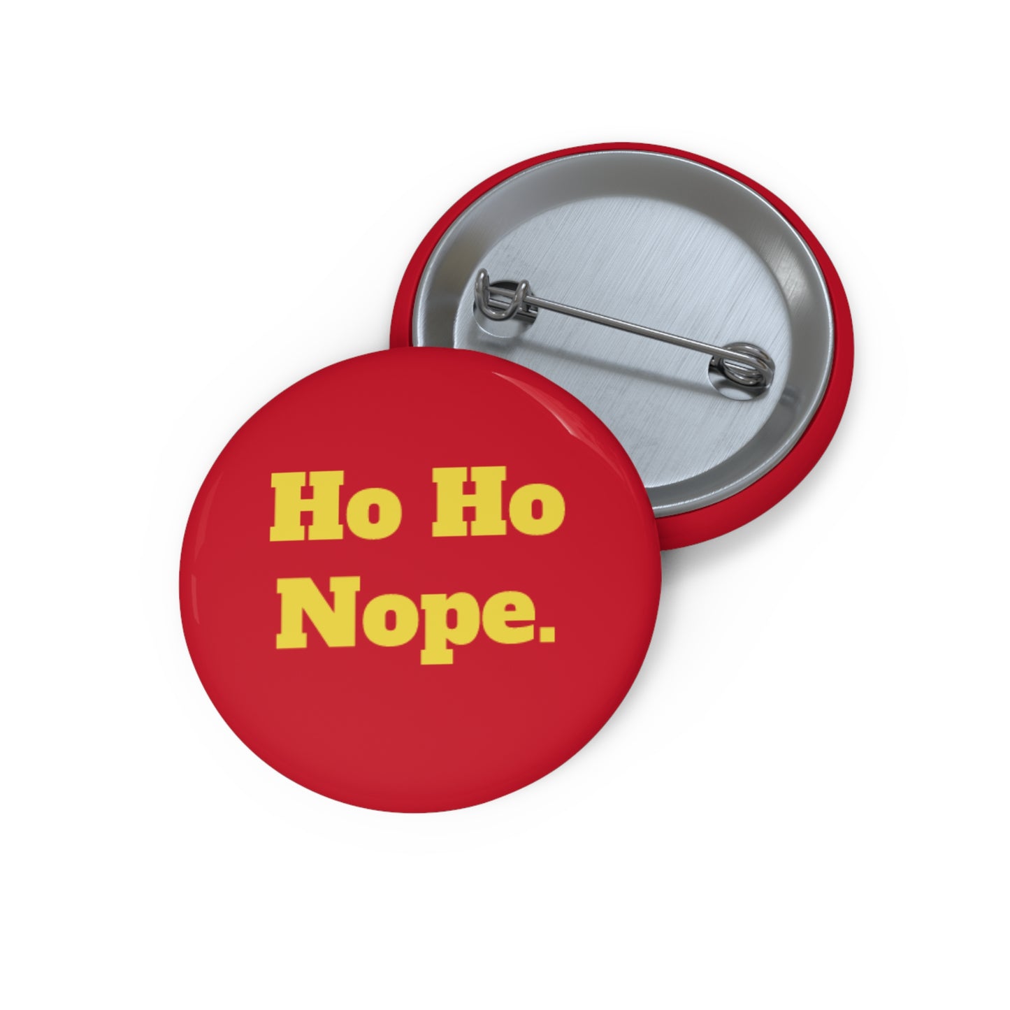 Ho Ho Nope. Custom Pin Buttons - Fun Holiday Accessories