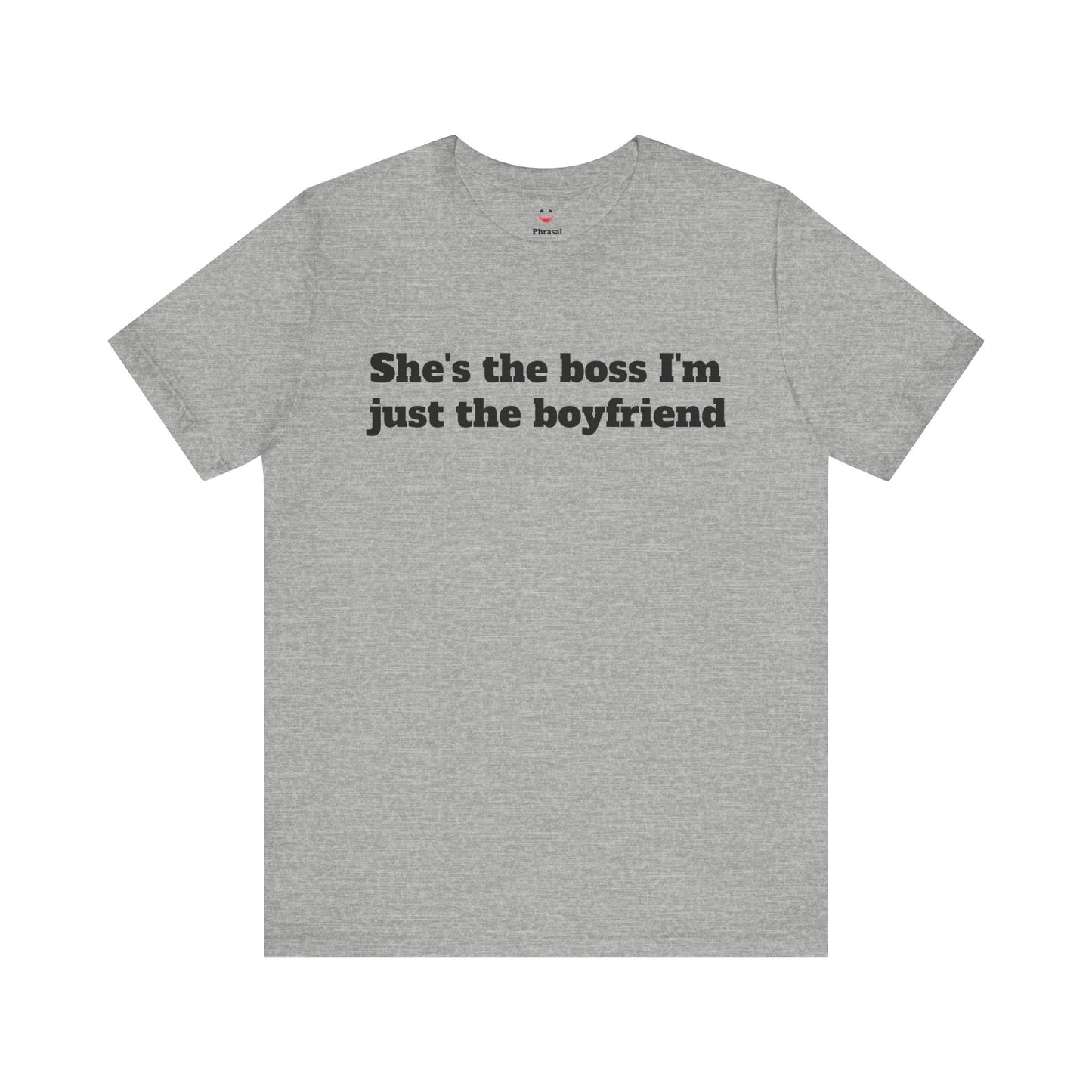 Sassy Love Shirts - "She's the Boss I'm Just the Boyfriend"