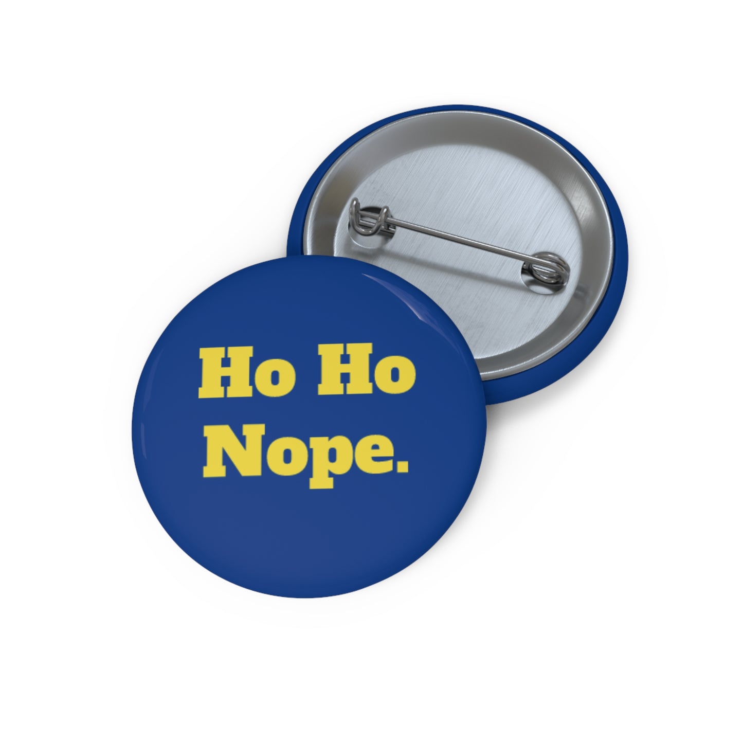 Ho Ho Nope. Custom Pin Buttons - Fun Holiday Accessories