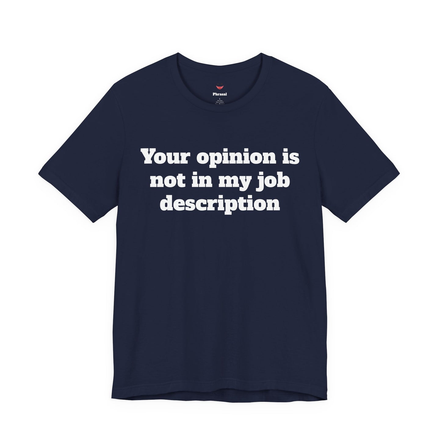 Workday Survivor Shirts - "Your Opinion Is Not In My Job Description"