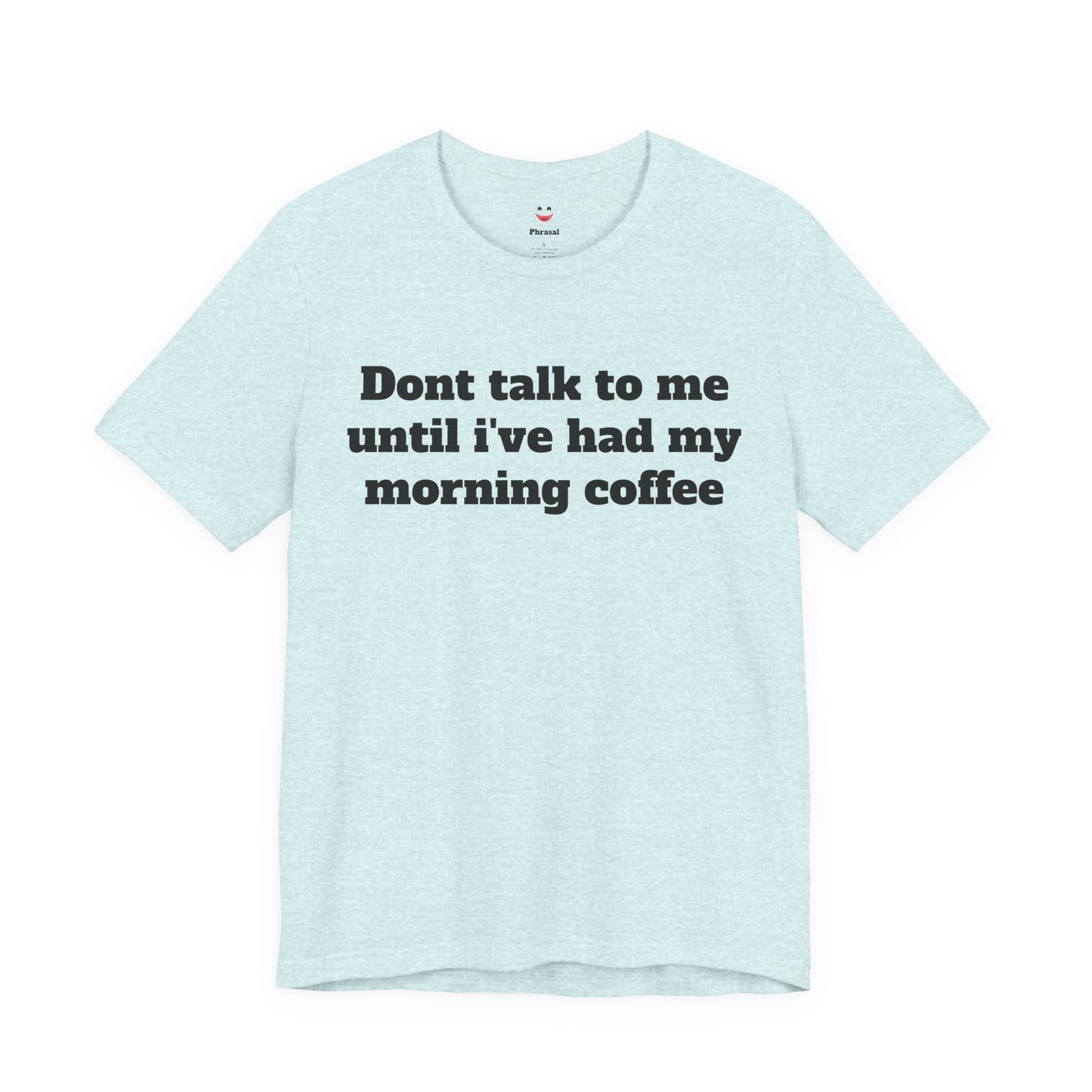 Workday Survivor Shirts - "Dont Talk To Me Until I’ve Had My Morning Coffee"