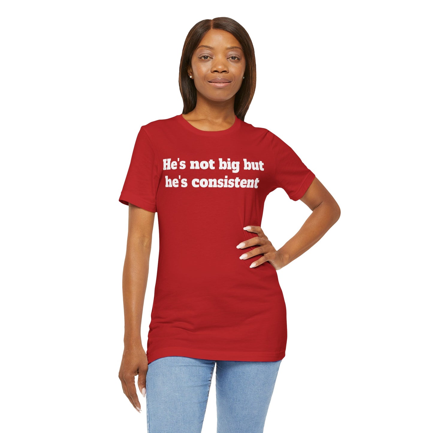Sassy Love Shirts - He's not big but he's consistent