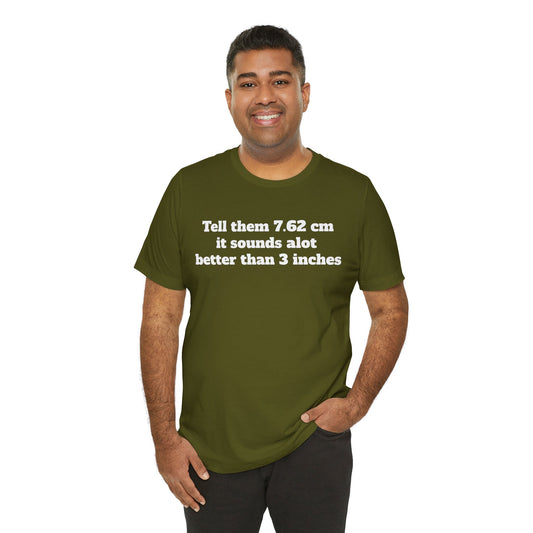 Sassy Love Shirts - "Tell them 7.62 cm it sounds a lot better than 3 inches"