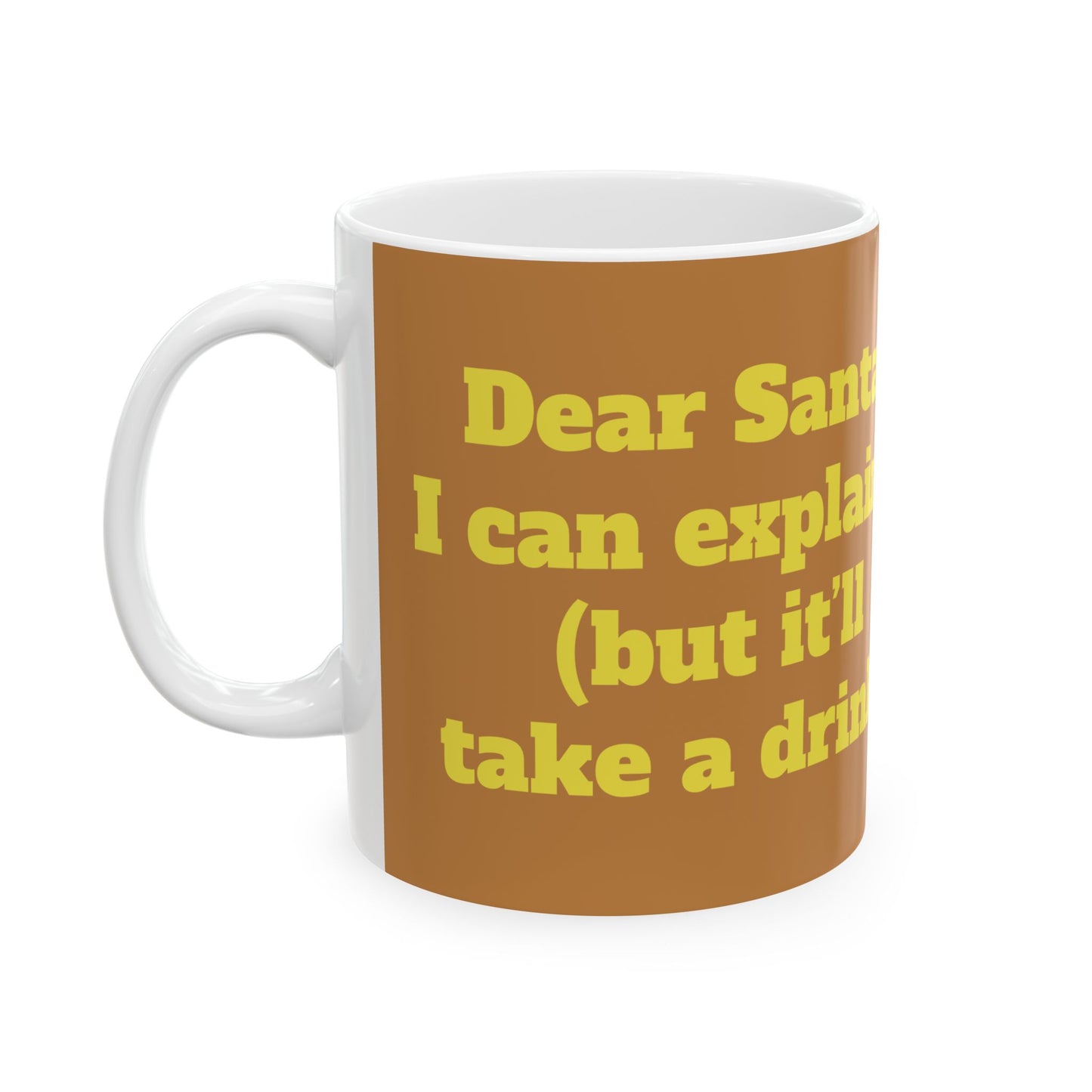Funny Ceramic Mug - "Dear Santa, I can explain (but it’ll take a drink)" 11oz & 15oz