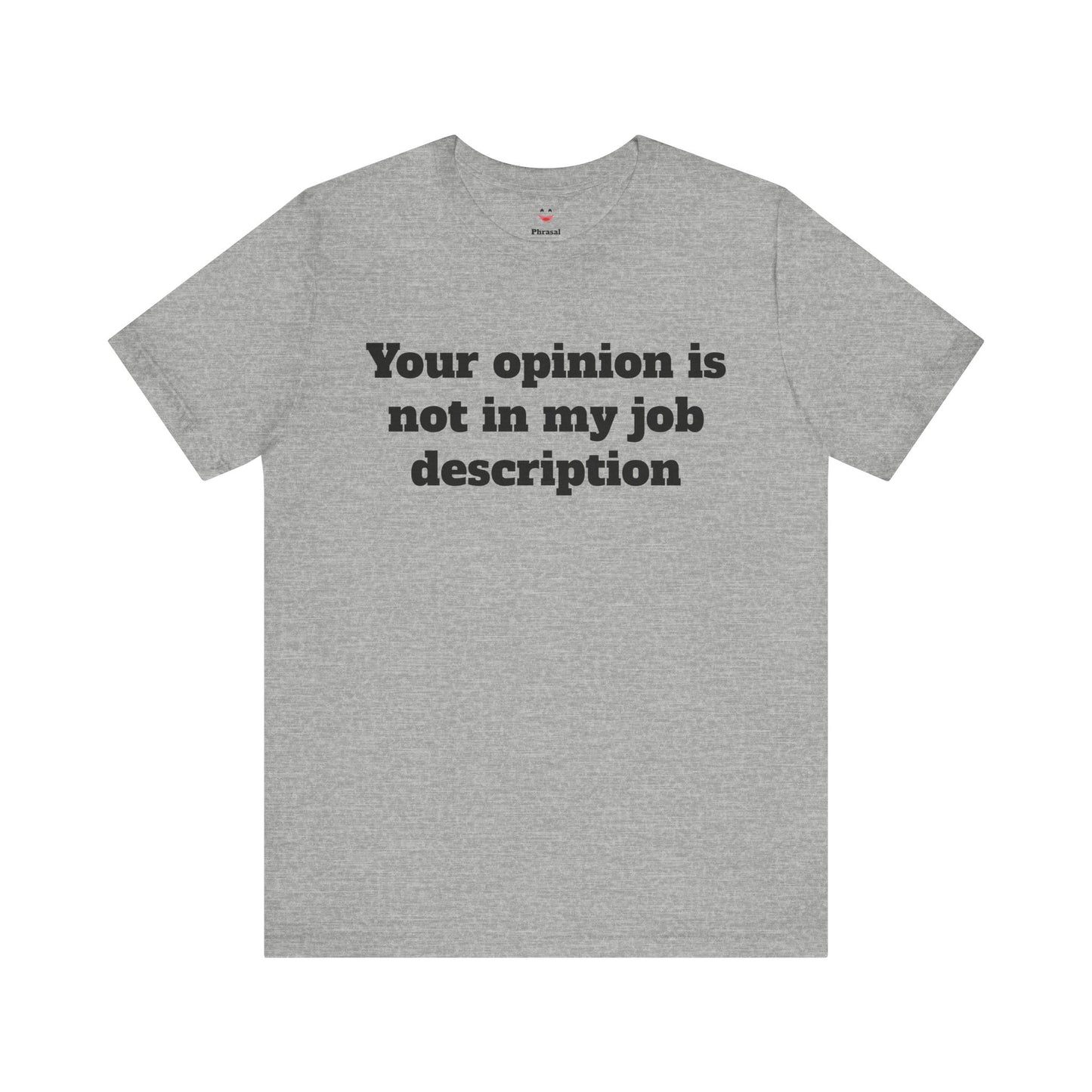 Workday Survivor Shirts - "Your Opinion Is Not In My Job Description"