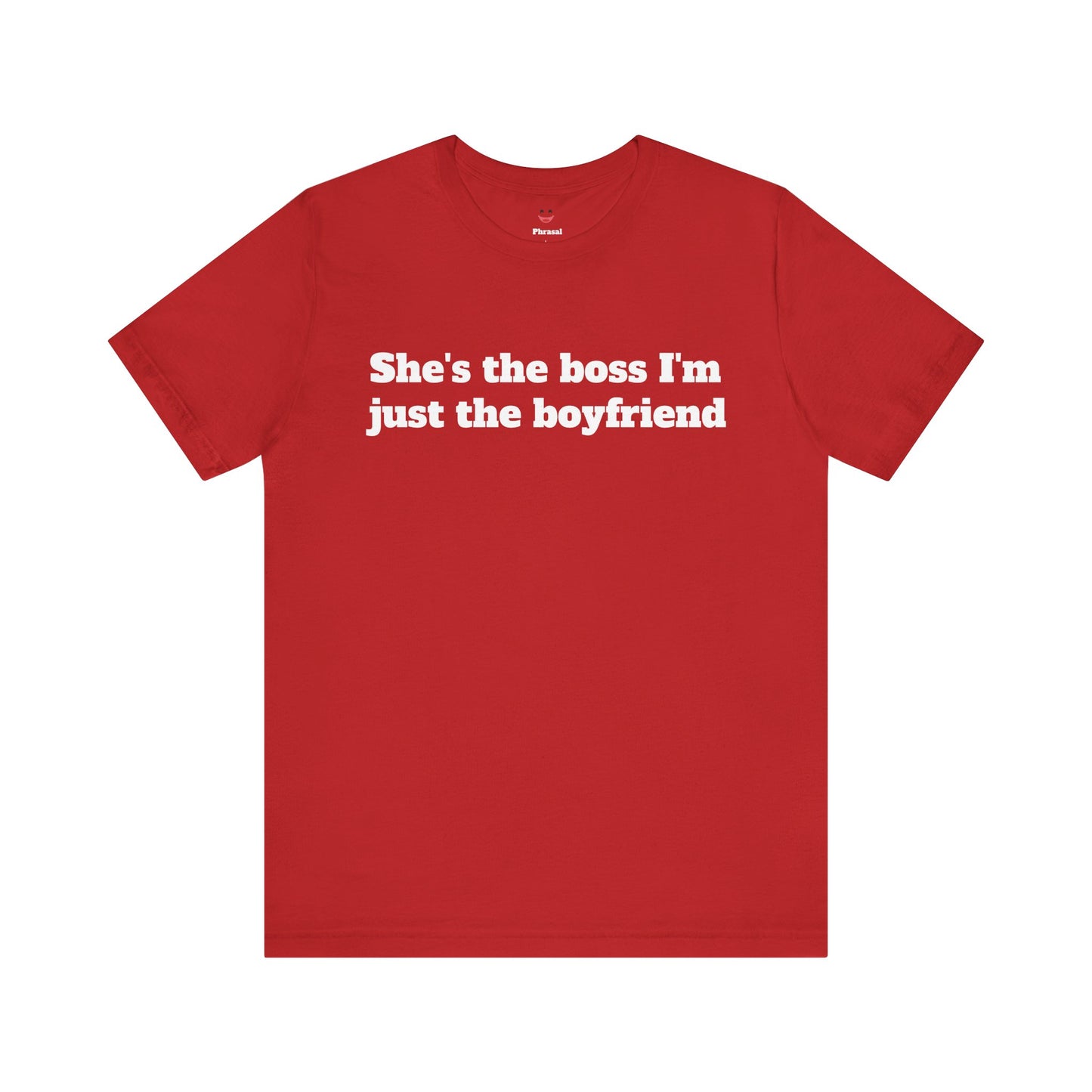 Sassy Love Shirts - "She's the Boss I'm Just the Boyfriend"