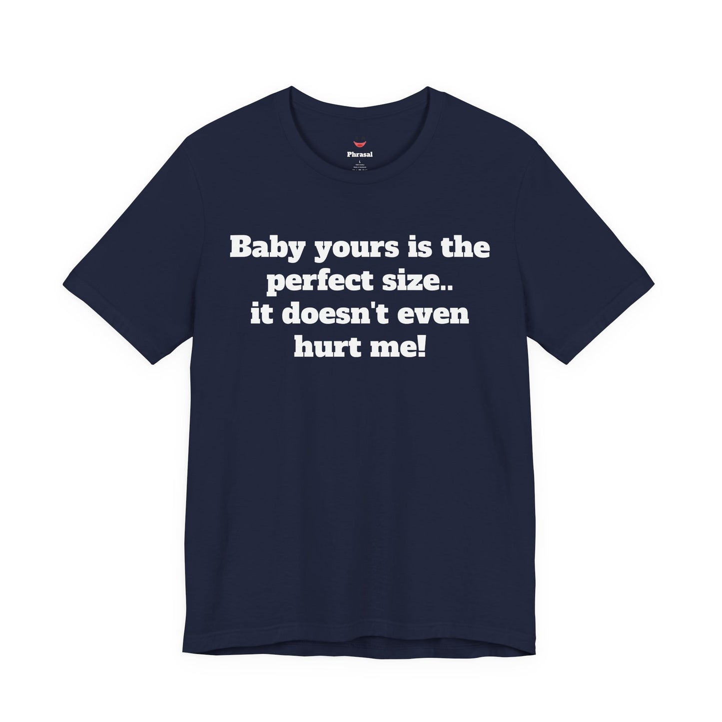 Sassy Love Shirts - "Baby Yours Is The Perfect Size"