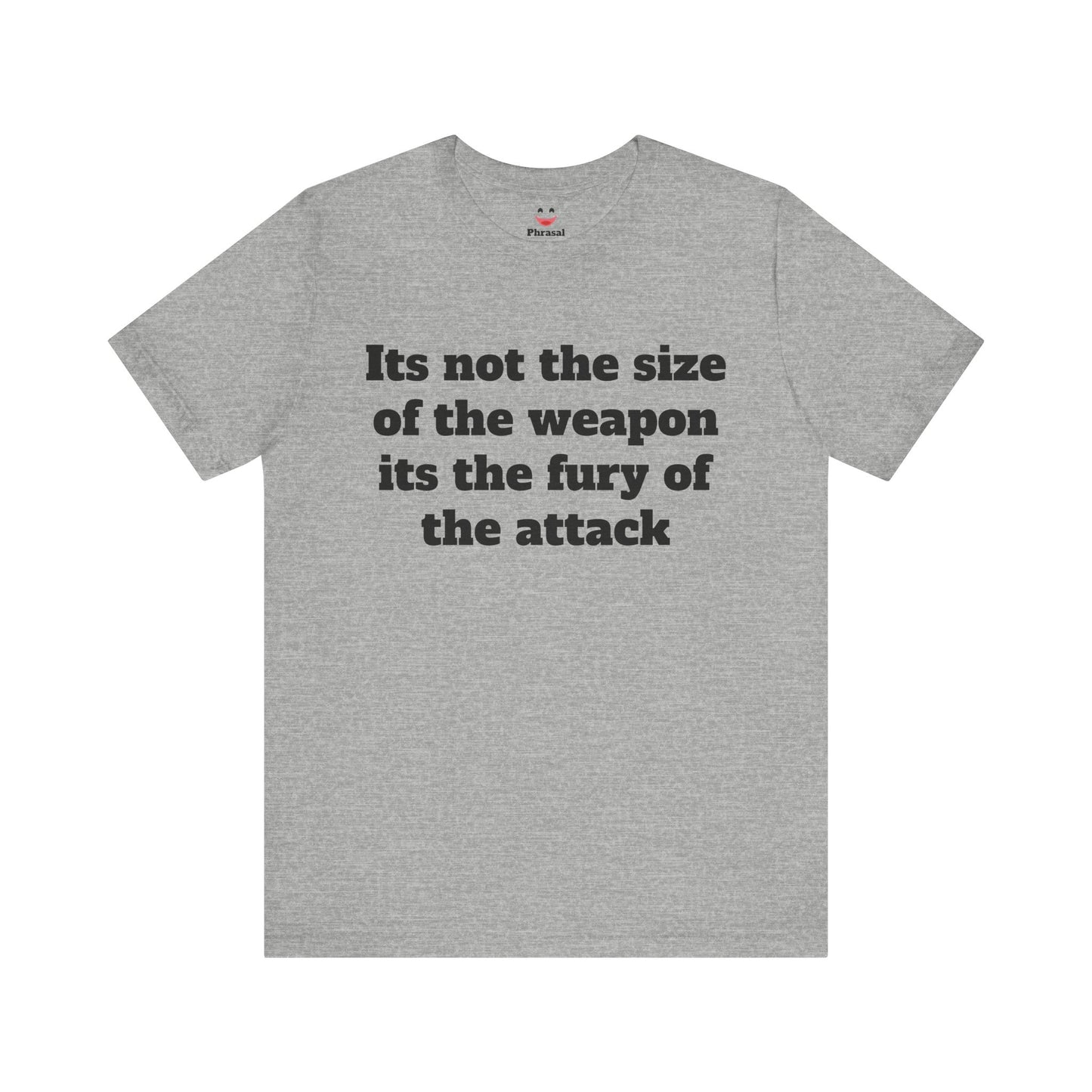 Sassy Love Shirt - "It's Not the Size of the Weapon, It's the Fury of the Attack"