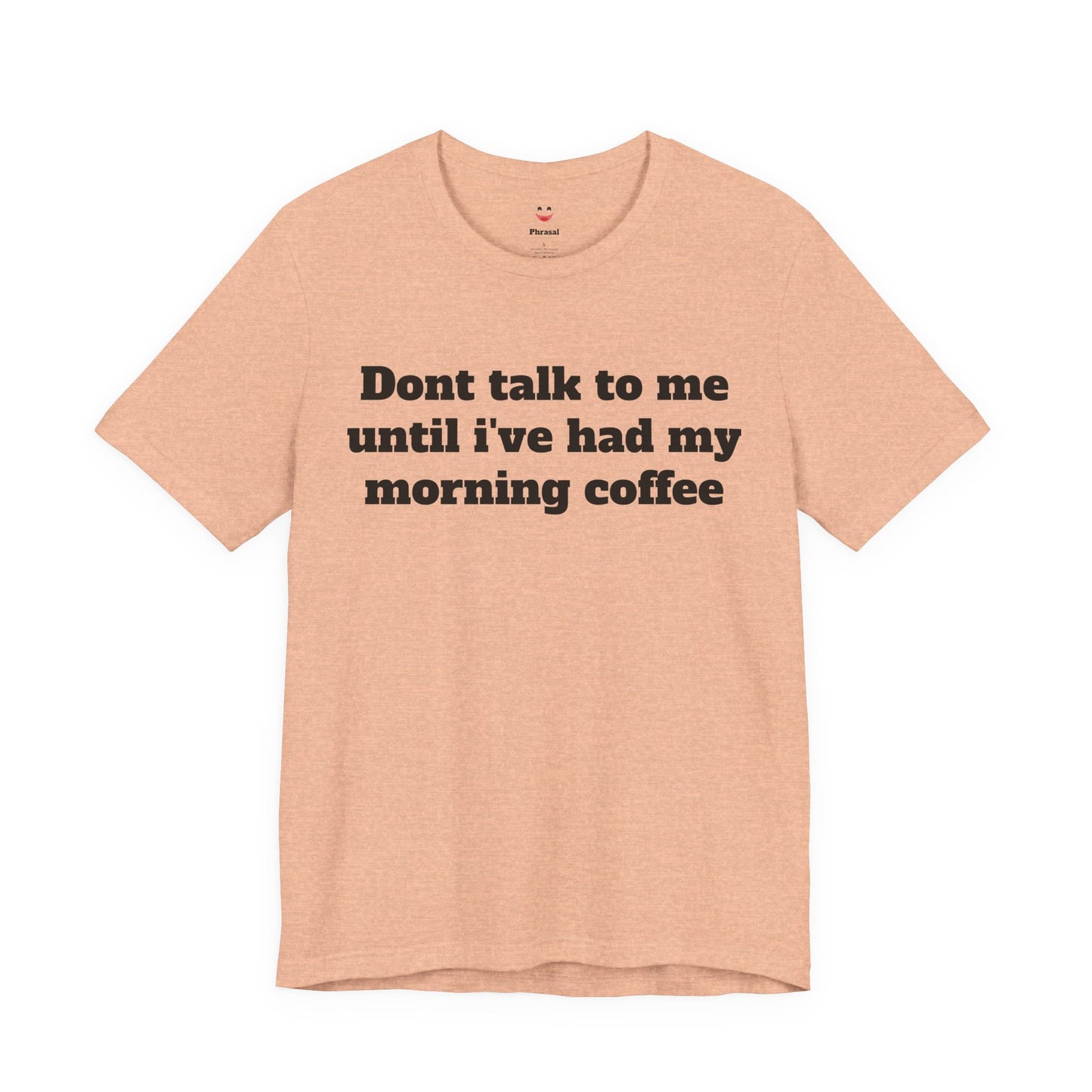 Workday Survivor Shirts - "Dont Talk To Me Until I’ve Had My Morning Coffee"