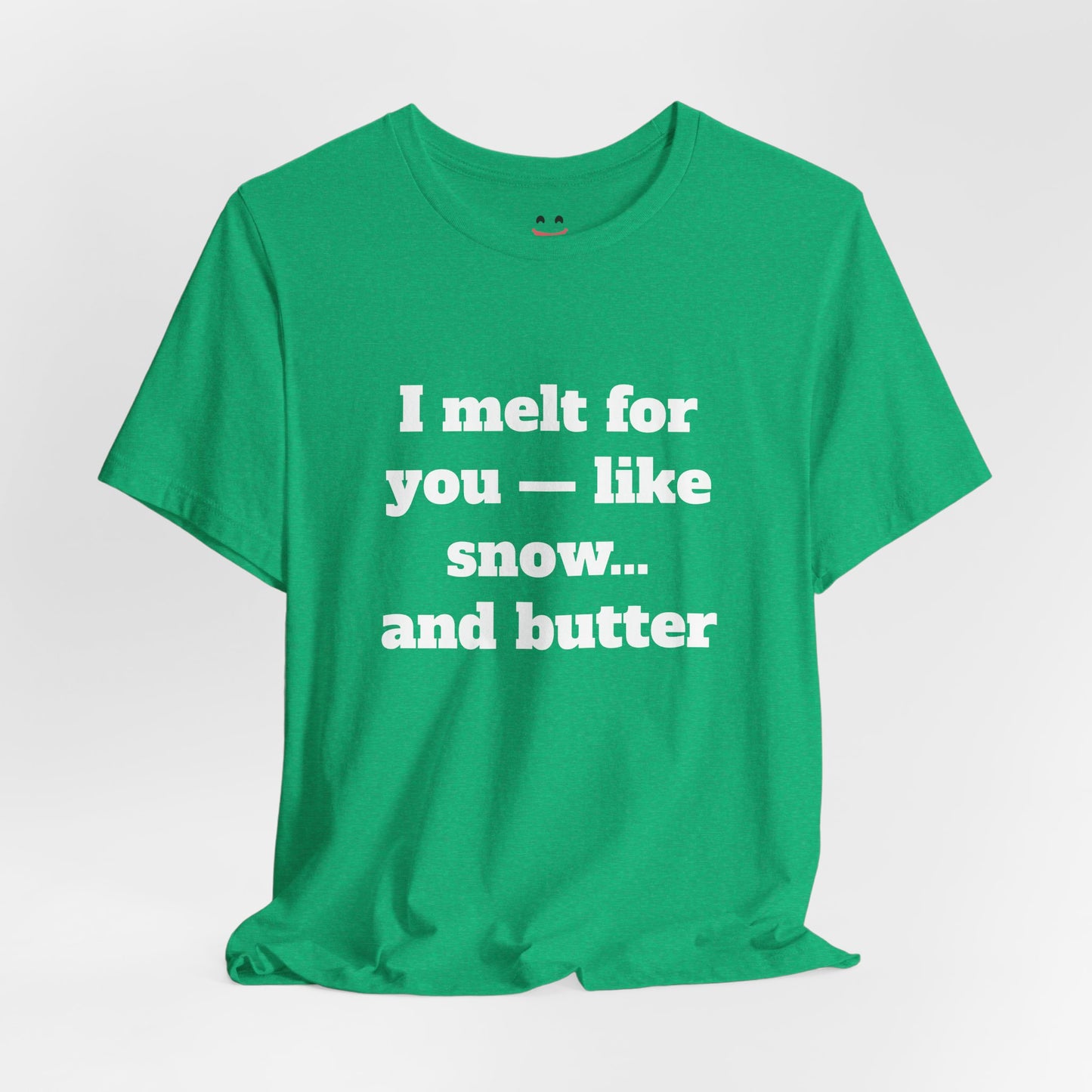 Festive Short Sleeve Tee - "I melt for you — like snow… and butter"