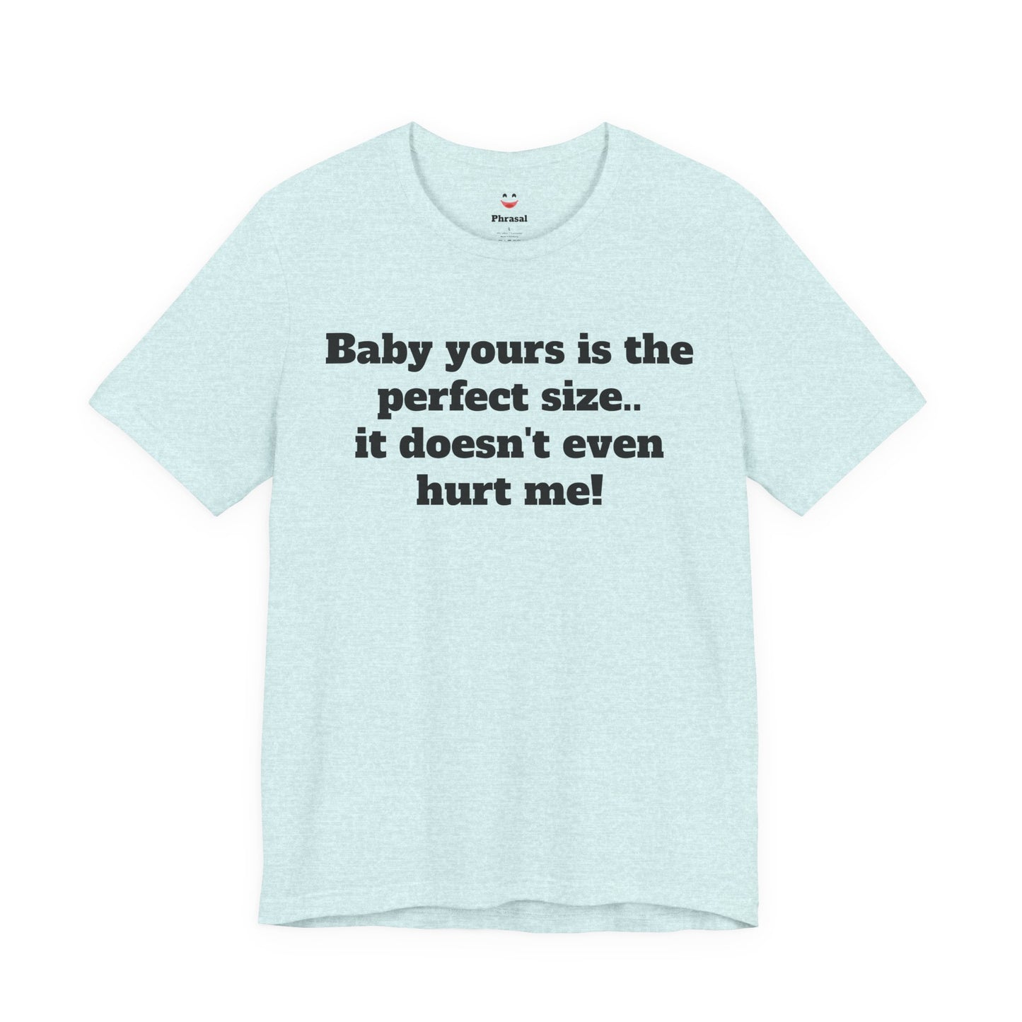 Sassy Love Shirts - "Baby Yours Is The Perfect Size"