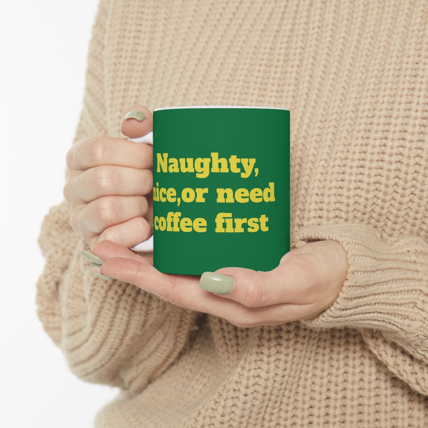 Funny Ceramic Mug - "Naughty, nice, or need coffee first." 11oz & 15oz
