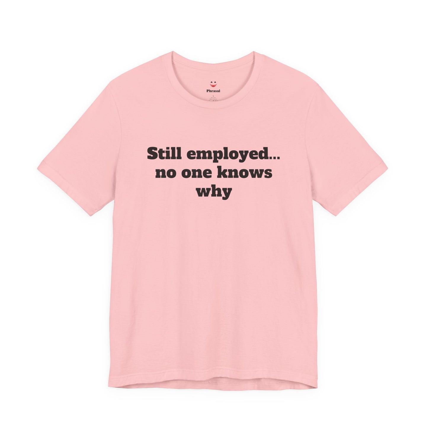 Workday Survivor Shirts - "Still Employed... No One Knows Why"