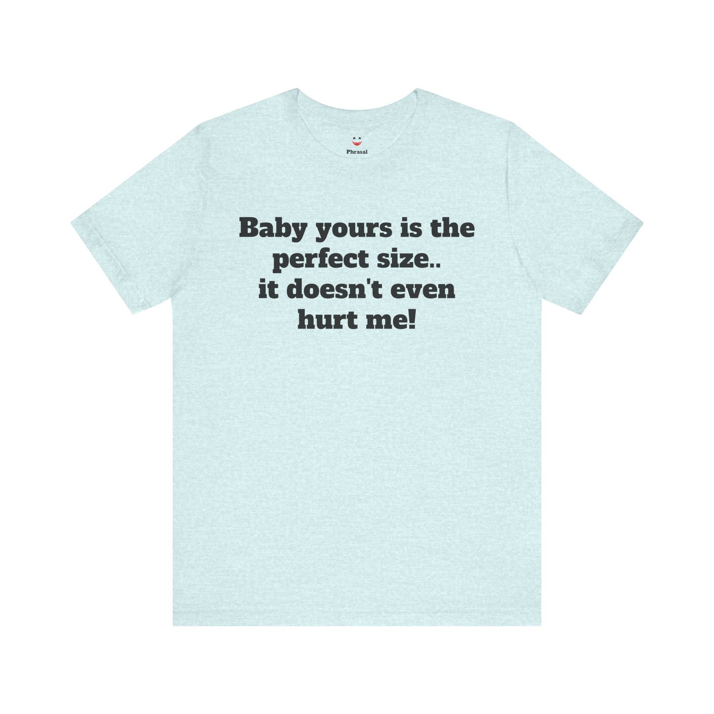 Sassy Love Shirts - "Baby Yours Is The Perfect Size"