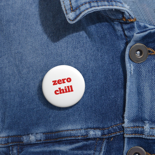 zero chill Custom Pin Buttons - Fun Accessories