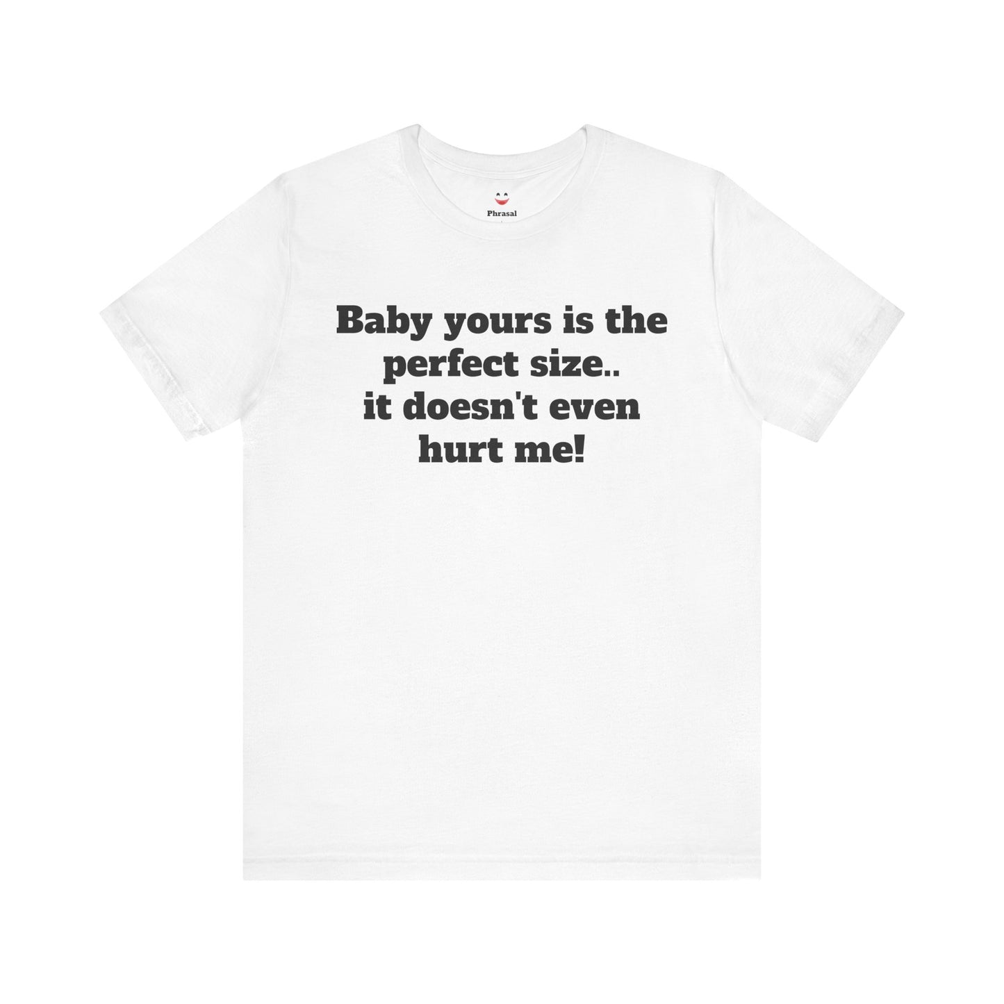 Sassy Love Shirts - "Baby Yours Is The Perfect Size"