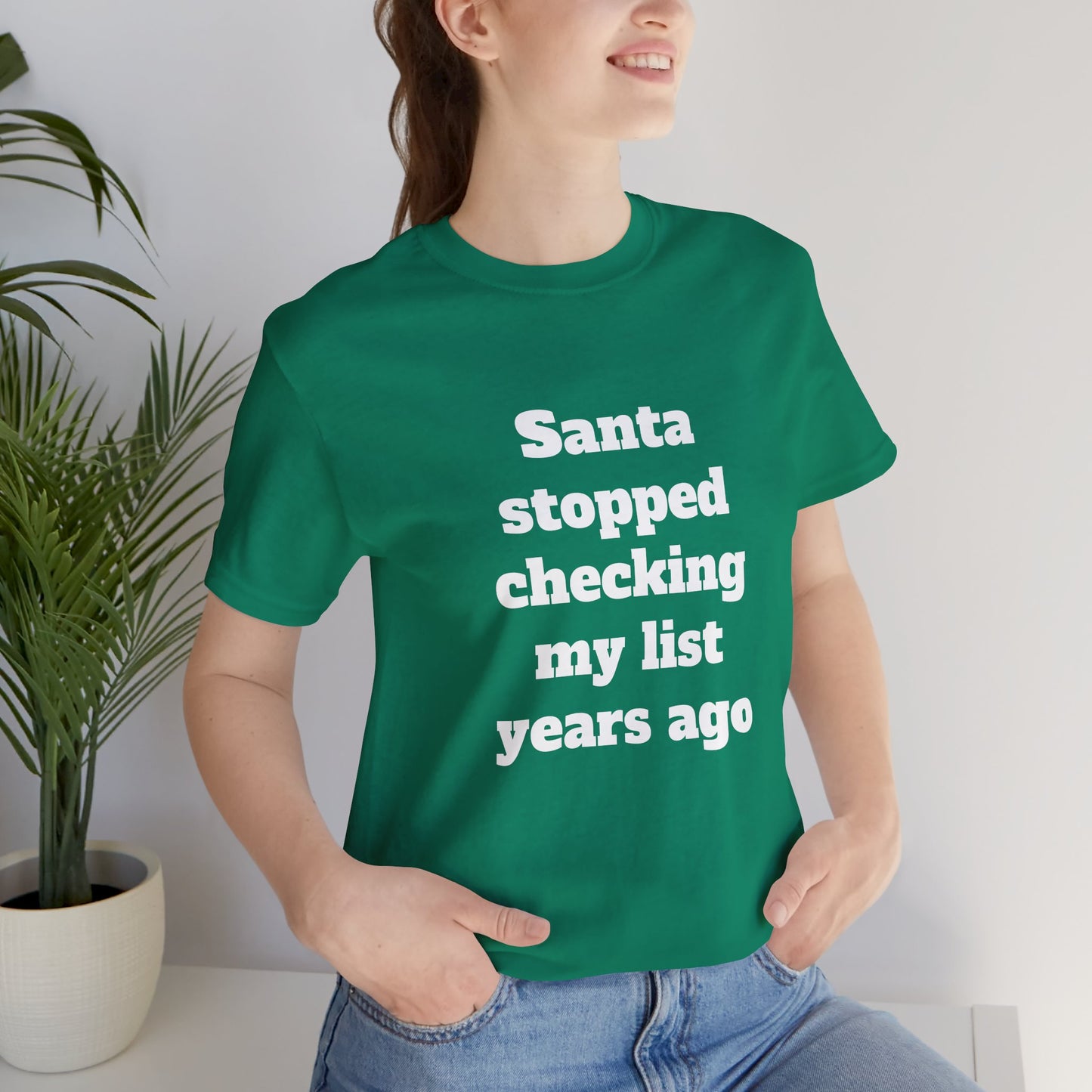 Festive Short Sleeve Tee - "Santa stopped checking my list years ago"