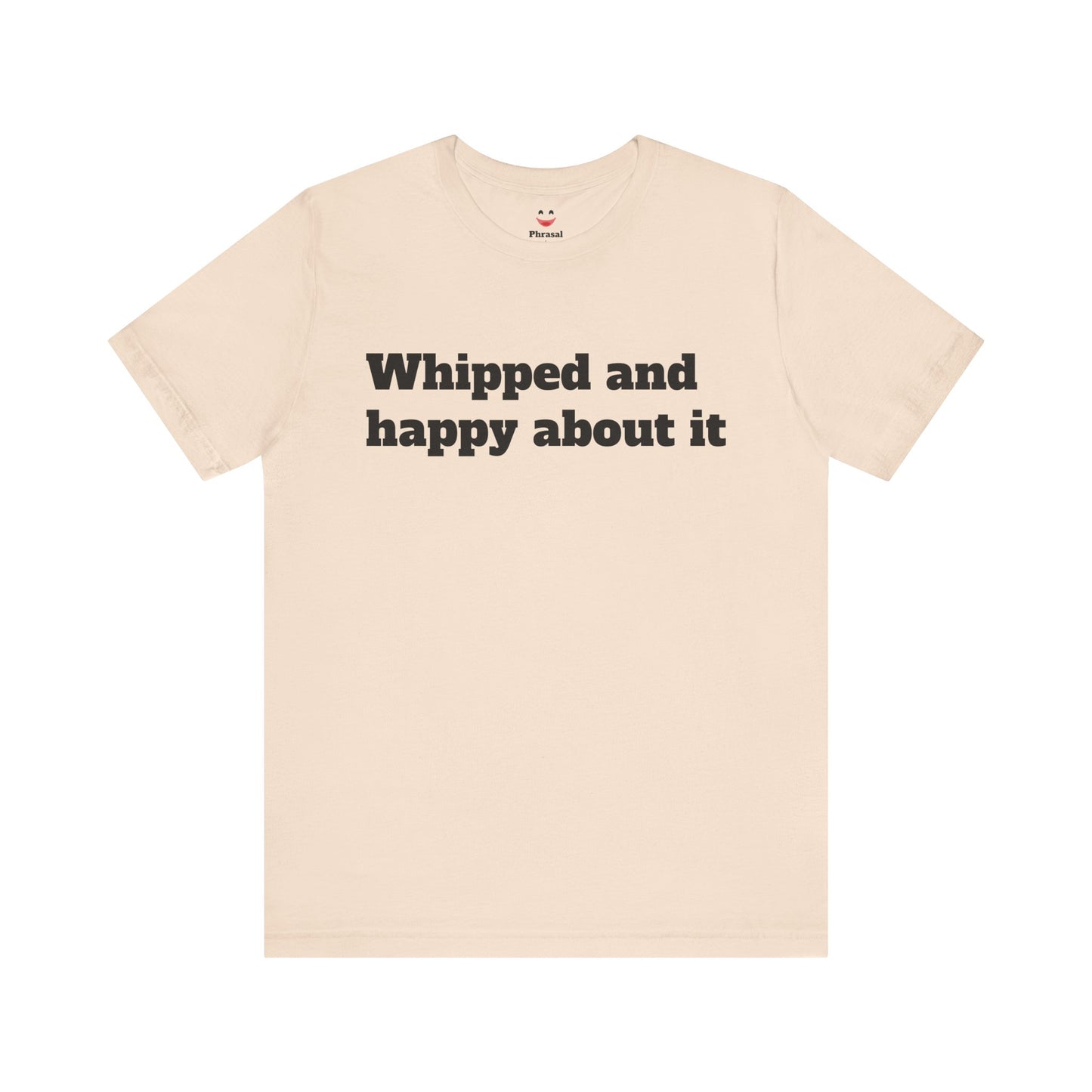 Sassy Love Shirts - "Whipped And Happy About It"