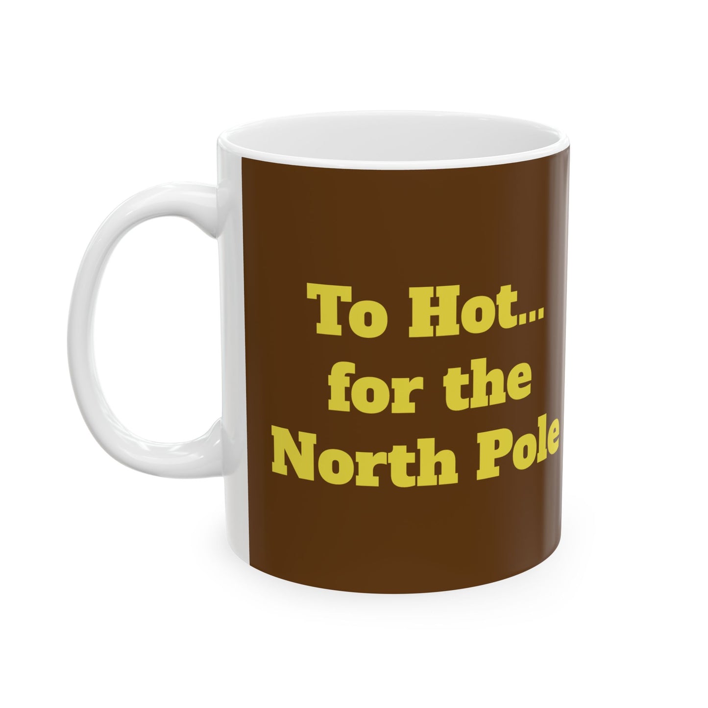 Funny Ceramic Mug - "To Hot... for the North Pole" 11oz & 15oz