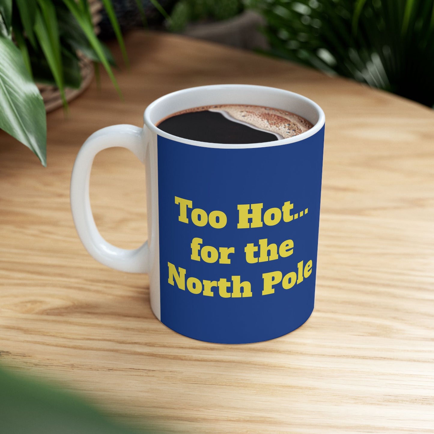 Funny Ceramic Mug - "Too Hot... for the North Pole" 11oz & 15oz