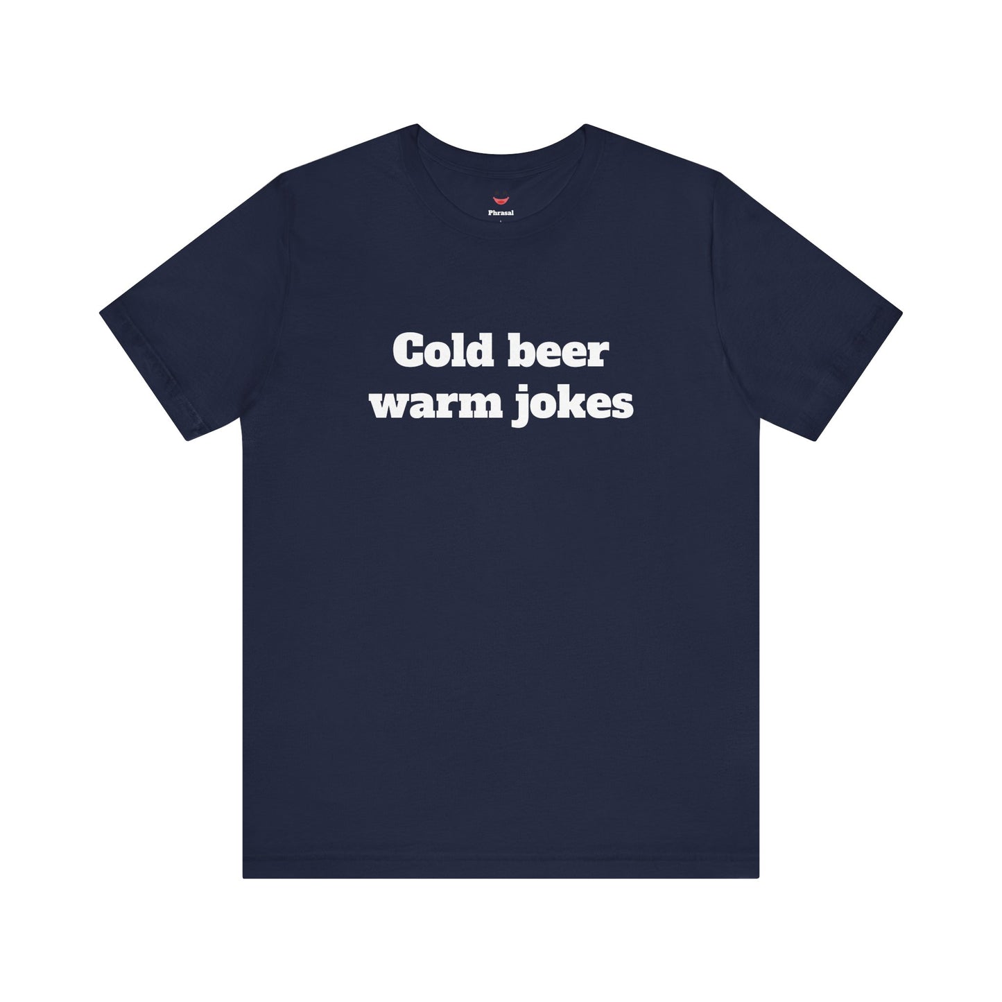 For Dad - "Cold Beer Warm Jokes"