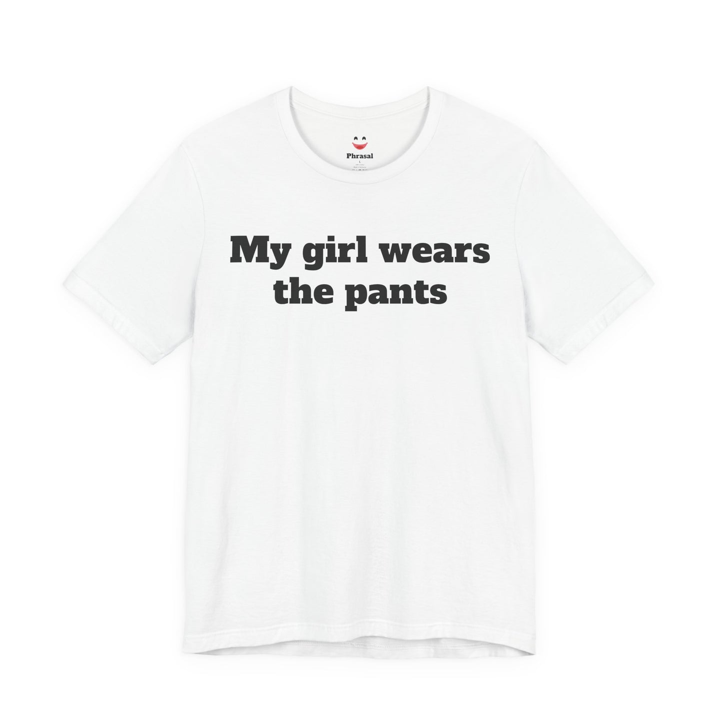 Sassy Love Shirts - "My Girl Wears the Pants"