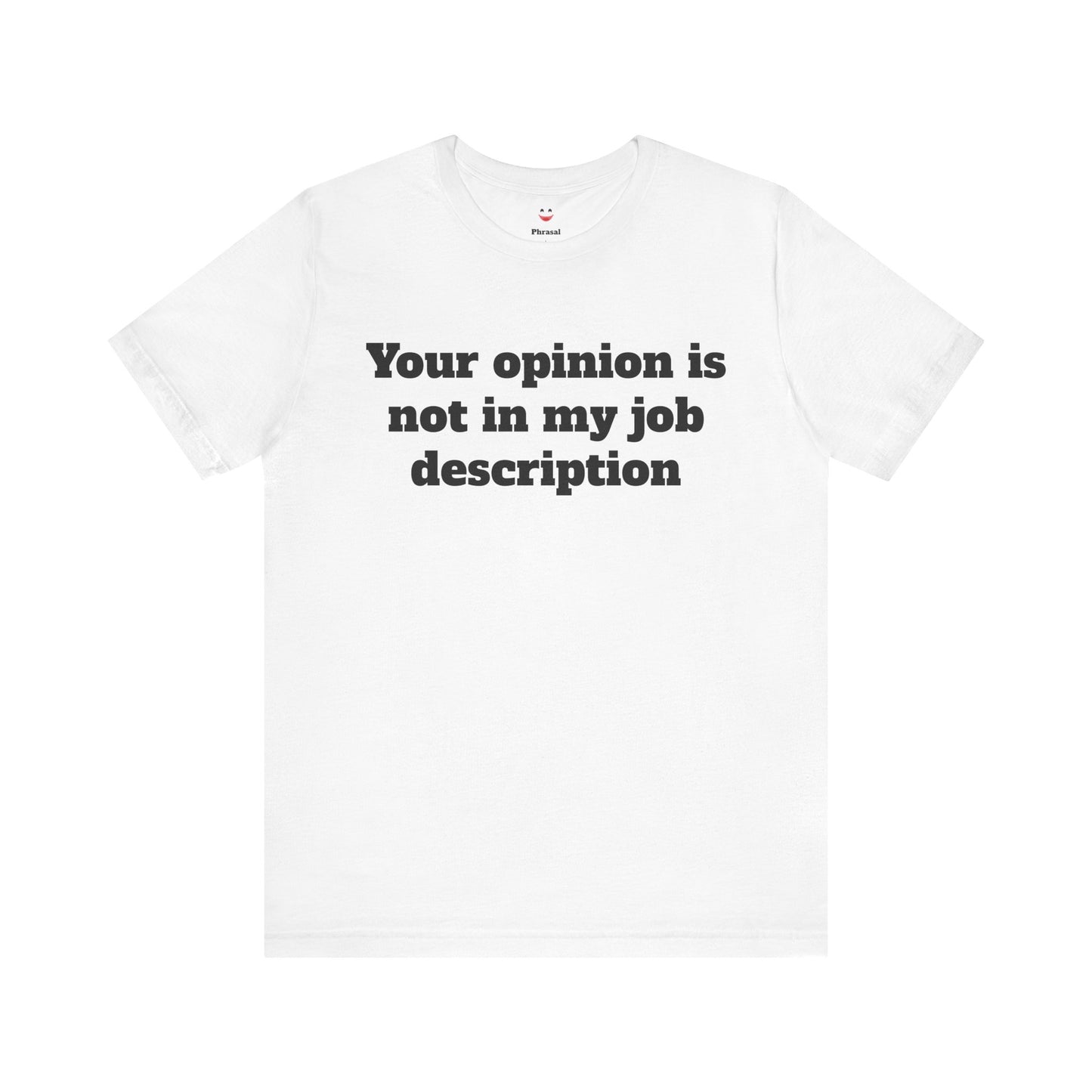 Workday Survivor Shirts - "Your Opinion Is Not In My Job Description"